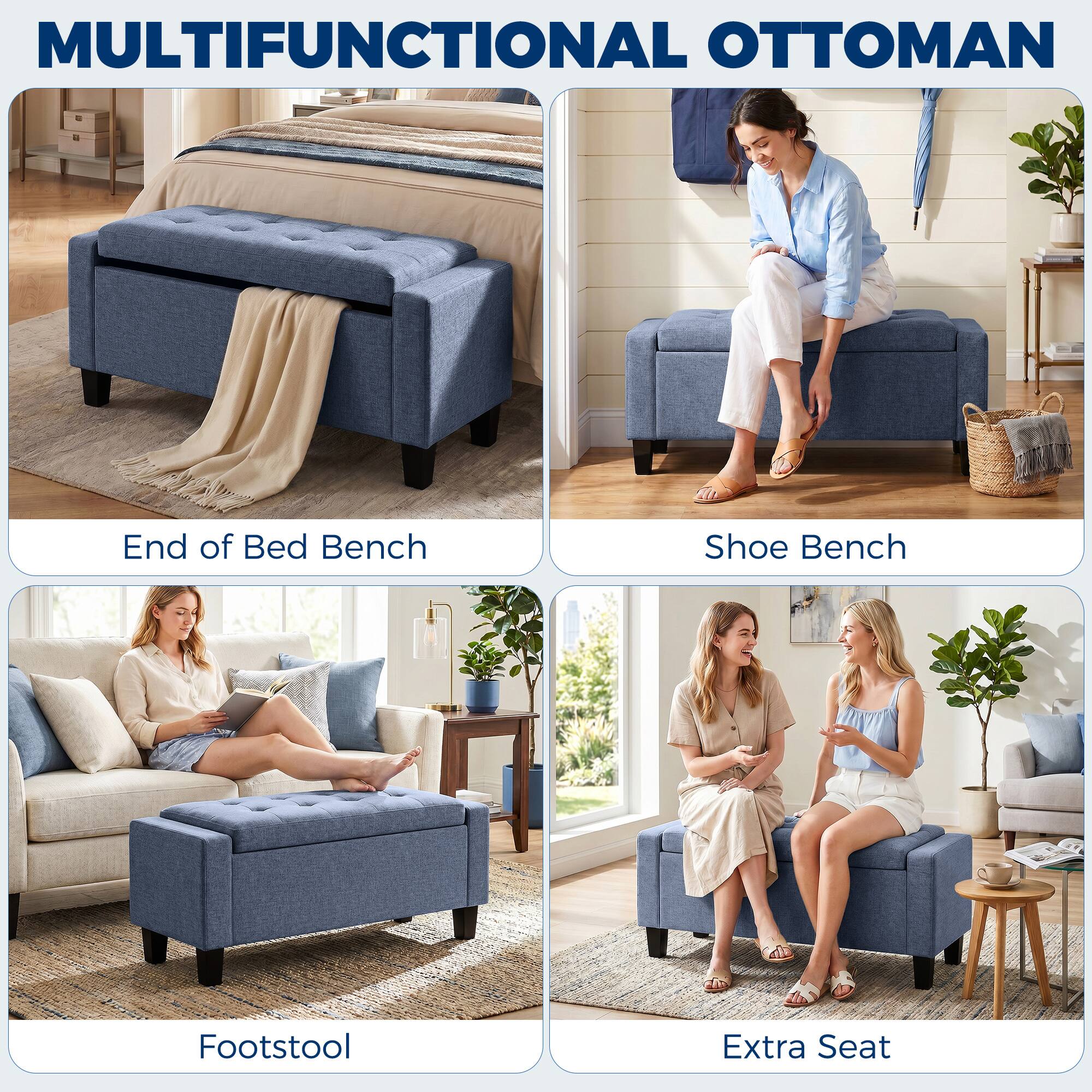 MULTIFUNCTIONAL OTTOMAN

- End of Bed Bench
- Shoe Bench
- Footstool
- Extra Seat
