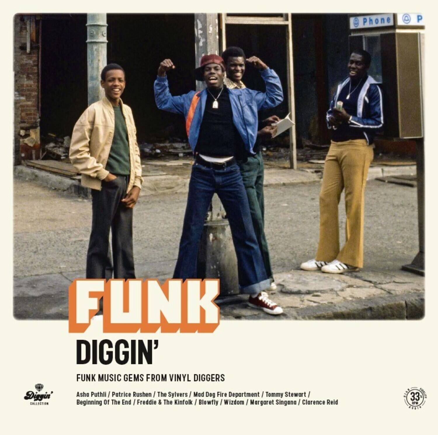 FUNK DIGGIN'  
FUNK MUSIC GEMS FROM VINYL DIGGERS  

Asha Puthli / Patrice Rushen / The Sylvers / Mad Dog Fire Department / Tommy Stewart / Beginning of The End / Freddie & The Kinfolk / Blowfly / Wizdom / Margaret Singana / Clarence Reid  

Diggin' Collection  

33 1/3 RPM