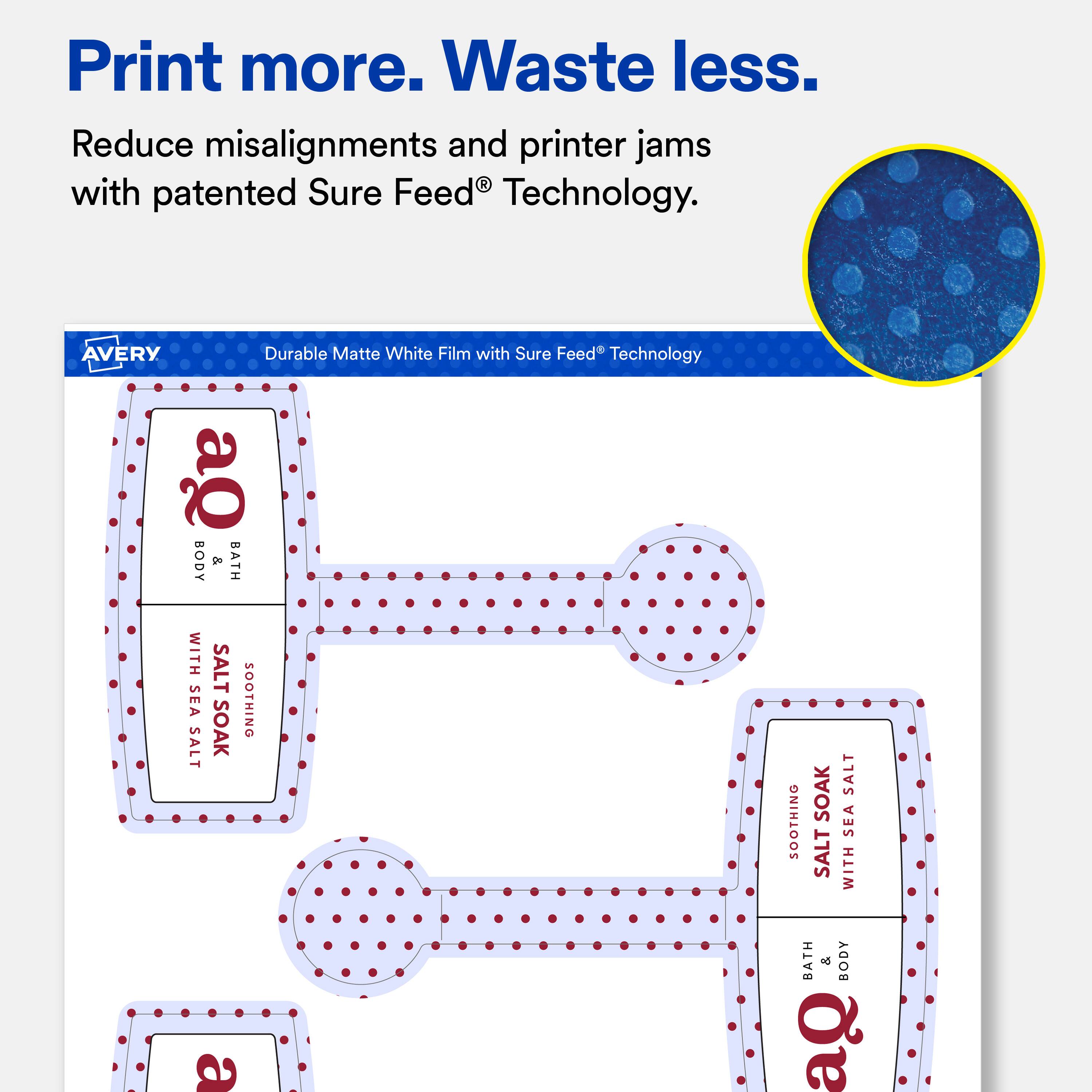 Print more. Waste less.  
Reduce misalignments and printer jams with patented Sure Feed® Technology.  

AVERY Durable Matte White Film with Sure Feed® Technology  

BODY & BATH WITH SEA SALT SOOTHING SOAK