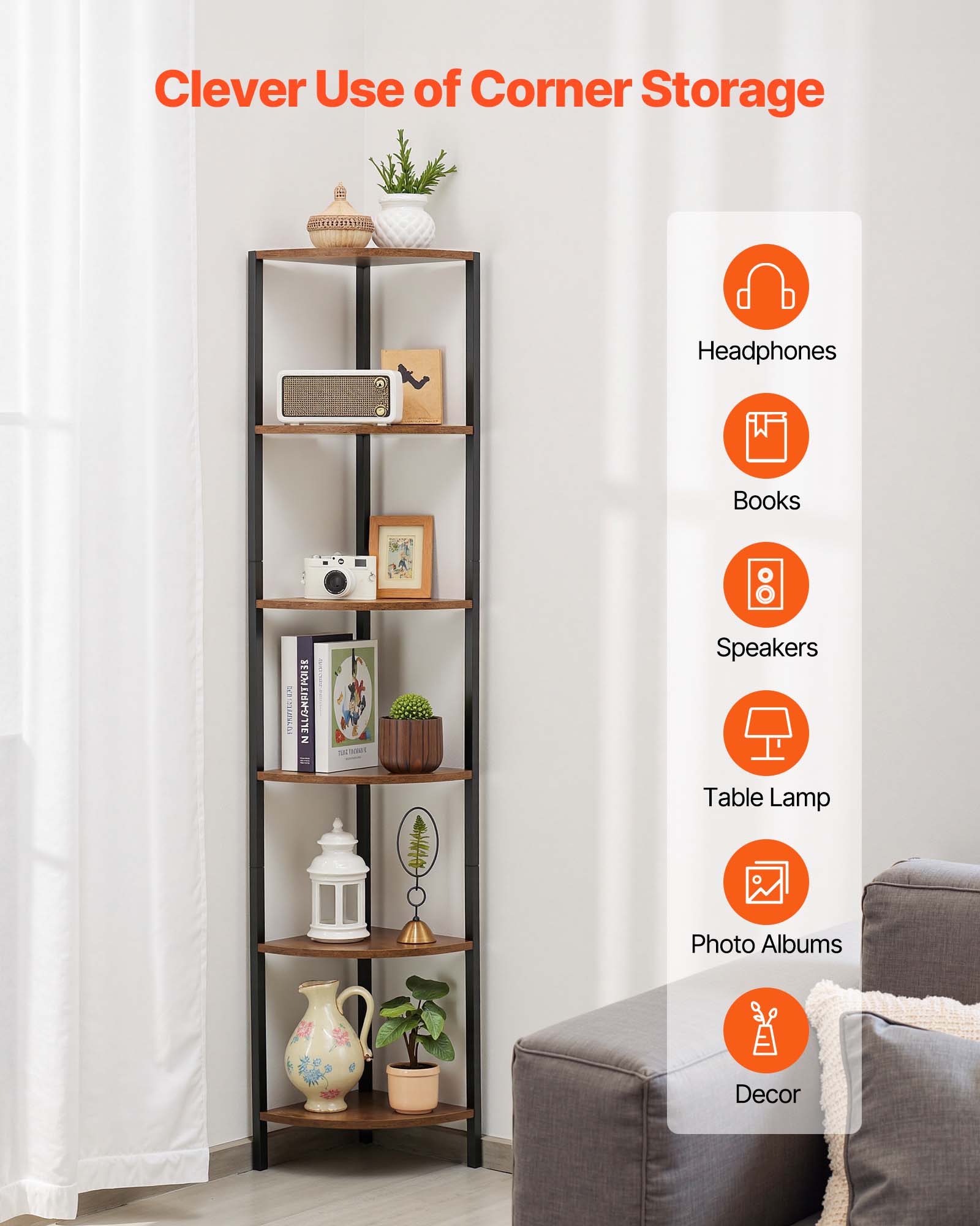Clever Use of Corner Storage

- Headphones
- Books
- Speakers
- Table Lamp
- Photo Albums
- Decor