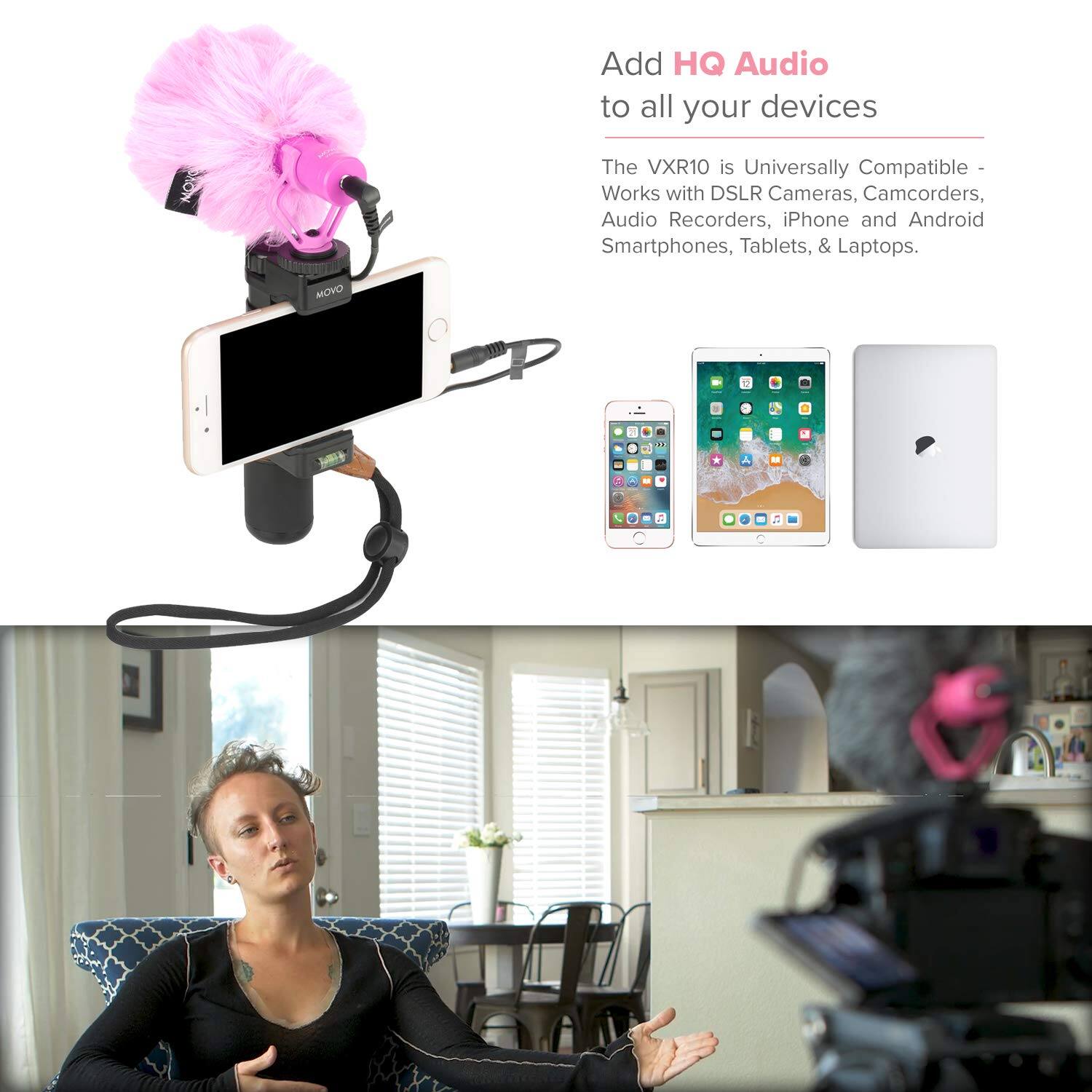 Add HQ Audio to all your devices

The VXR10 is Universally Compatible - Works with DSLR Cameras, Camcorders, Audio Recorders, iPhone and Android Smartphones, Tablets, & Laptops.