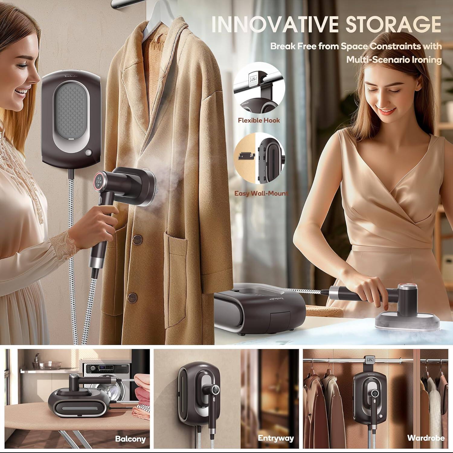 INNOVATIVE STORAGE  
Break Free from Space Constraints with Multi-Scenario Ironing  

Flexible Hook  
Easy Wall-Mount  

Balcony  
Entryway  
Wardrobe