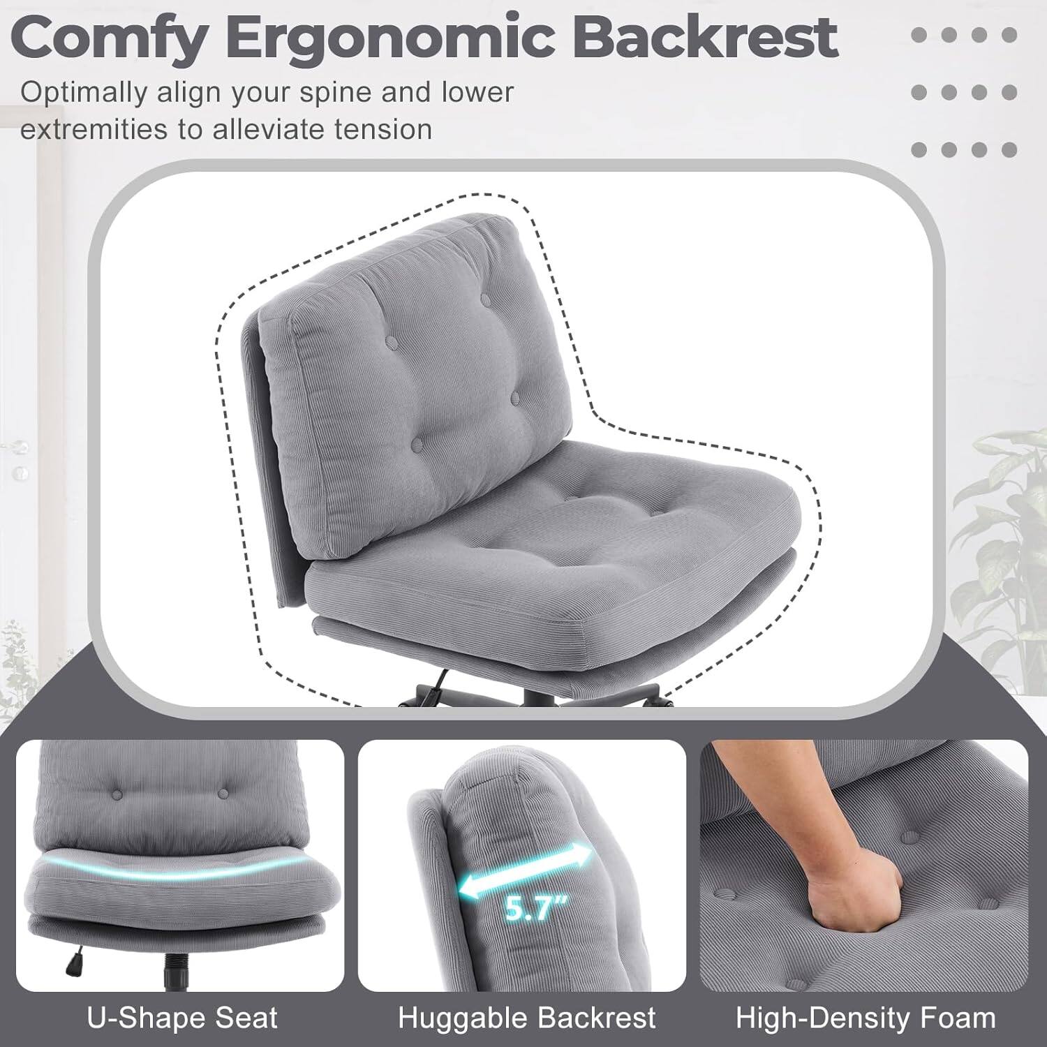 Comfy Ergonomic Backrest  
Optimally align your spine and lower extremities to alleviate tension  

5.7" U-Shape Seat  
Huggable Backrest  
High-Density Foam