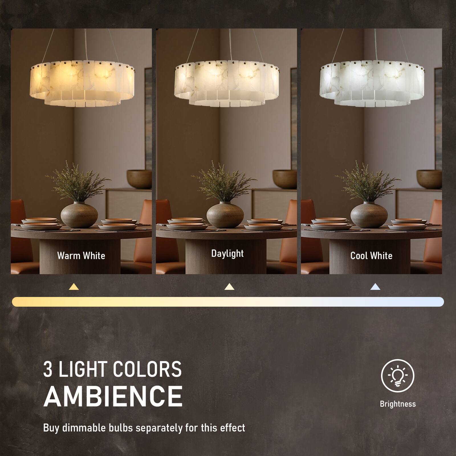 Warm White Daylight Cool White

3 LIGHT COLORS AMBIENCE

Buy dimmable bulbs separately for this effect

Brightness