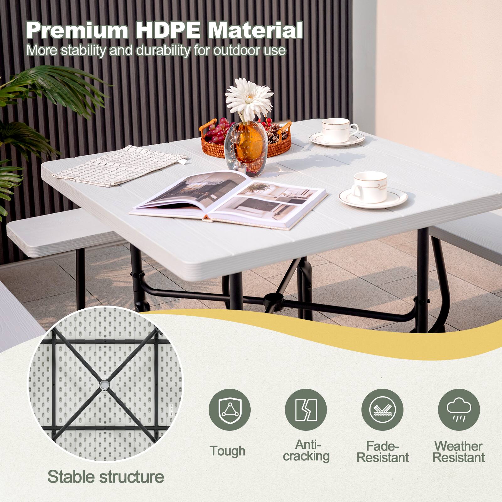 Premium HDPE Material  
More stability and durability for outdoor use  

Stable structure  
Tough  
Anti-cracking  
Fade-Resistant  
Weather Resistant
