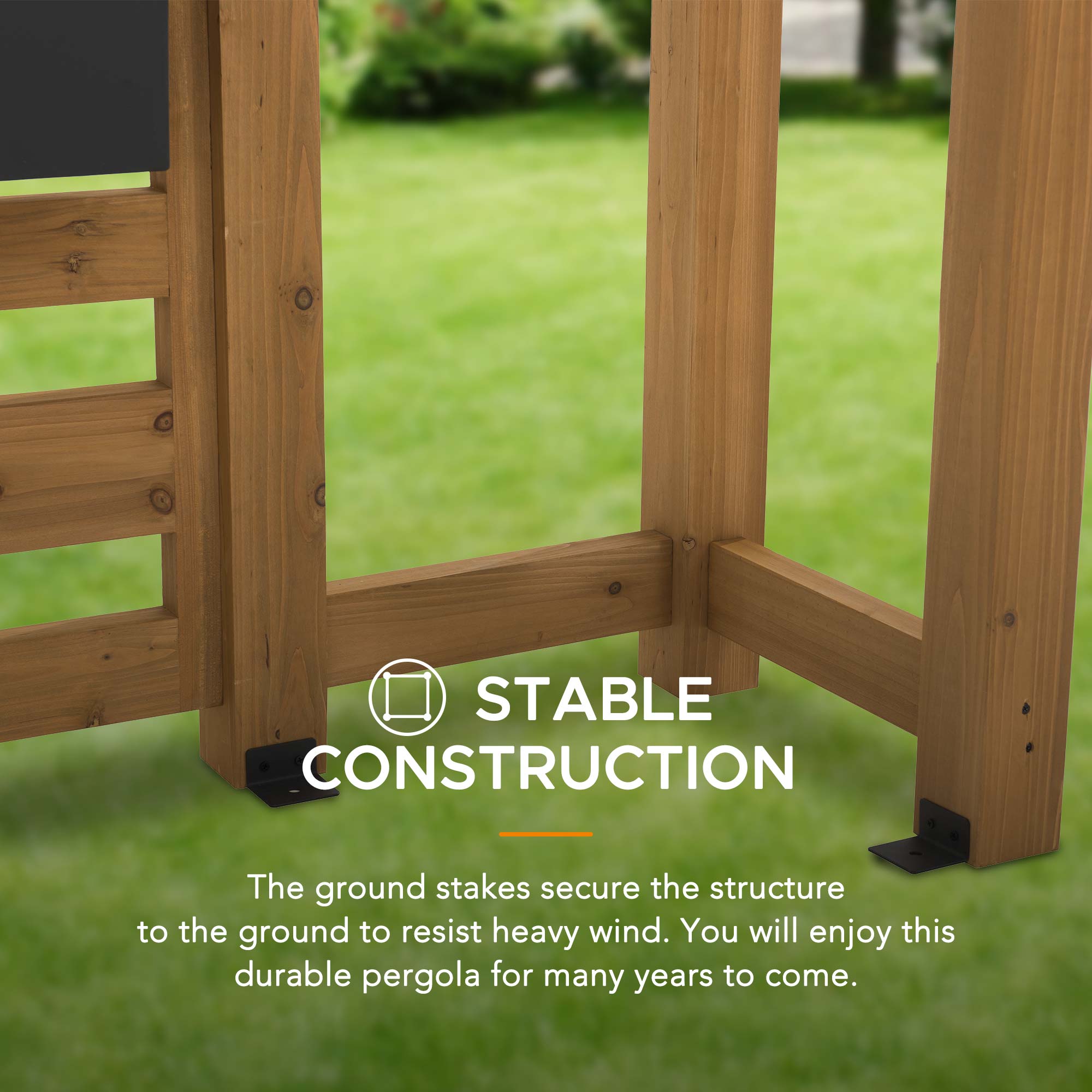STABLE CONSTRUCTION  
The ground stakes secure the structure to the ground to resist heavy wind. You will enjoy this durable pergola for many years to come.