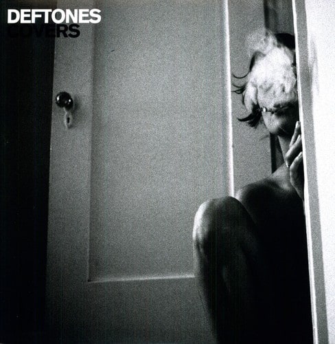 DEFTONES  
COVERS