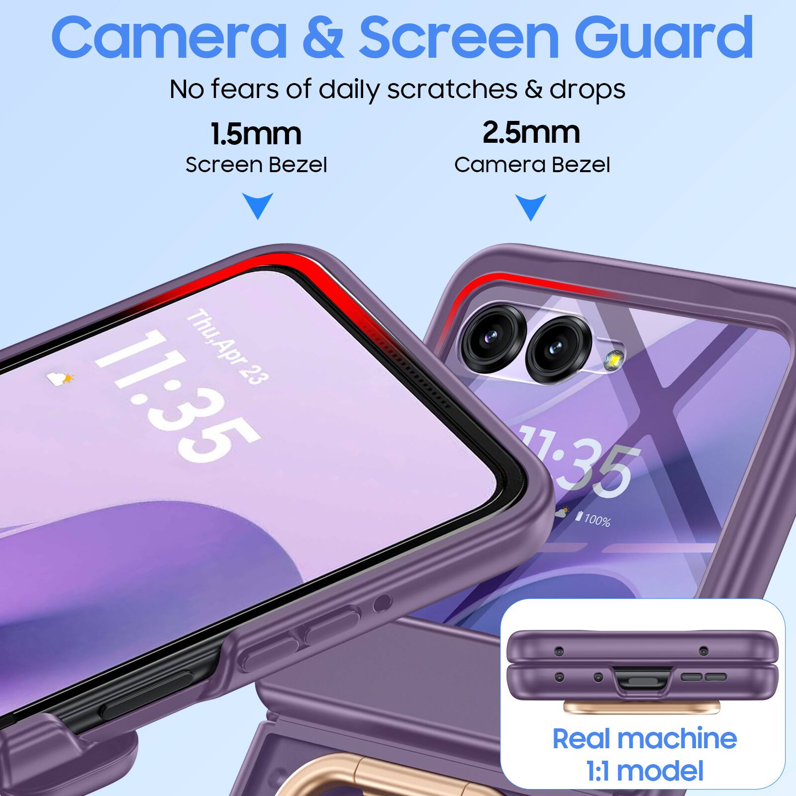 Camera & Screen Guard  
No fears of daily scratches & drops  
1.5mm Screen Bezel  
2.5mm Camera Bezel  
Thu, Apr 23 11:35  
100%  
Real machine 1:1 model