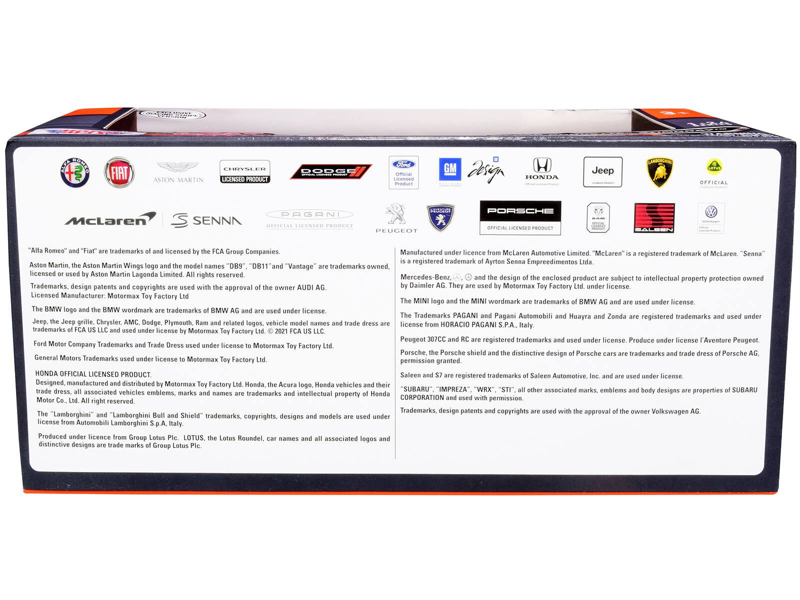 FIAT, CIVIC, ASTON MARTIN, LICENSED PRODUCT, DODGE, GM, HONDA, Jeep, OFFICIAL, McLaren, SENNA, DUGONI, PEUGEOT, PORSCHE, BALEN, Romeo

"Alfa Romeo" and "Fiat" are trademarks of and licensed by the FCA Group Companies. Aston Martin, the Aston Martin Wings logo and the model names "DB9", "DB11" and "Vantage" are trademarks owned, licensed or used by Aston Martin Lagonda Limited. All rights reserved. "McLaren" is a registered trademark of McLaren Automotive Limited. "Senna" is a registered trademark of Ayrton Senna Empreendimentos Ltda. Trademarks, design patents and copyrights are used with the approval of the enclosed product are subject to intellectual property protection owned by Daimler AG. They are used by Motormax Toy Factory Ltd. under license.

The BMW logo and the BMW wordmark are trademarks of BMW AG and are used under license. Jeep, the Jeep grille, Chrysler, AMC, Dodge, Plymouth, Ram and related logos, the Acura logo, Honda vehicles and their trademarks and trade dress are trademarks and intellectual property of