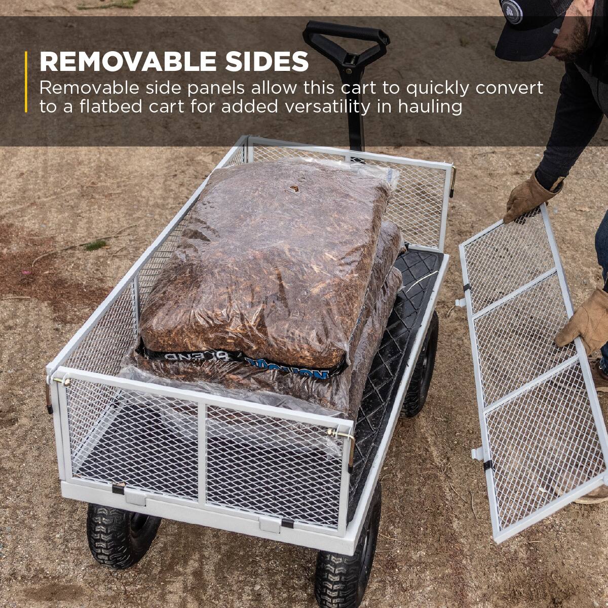 REMOVABLE SIDES  
Removable side panels allow this cart to quickly convert to a flatbed cart for added versatility in hauling.
