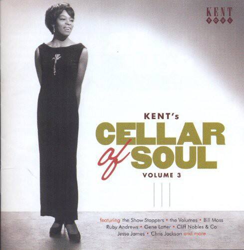 KENT's CELLAR of SOUL VOLUME 3 featuring the Show Stoppers the Volumes Bill Moss Ruby Andrews Gene Latter Cliff Nobles & Co Jesse James Chris Jackson and more