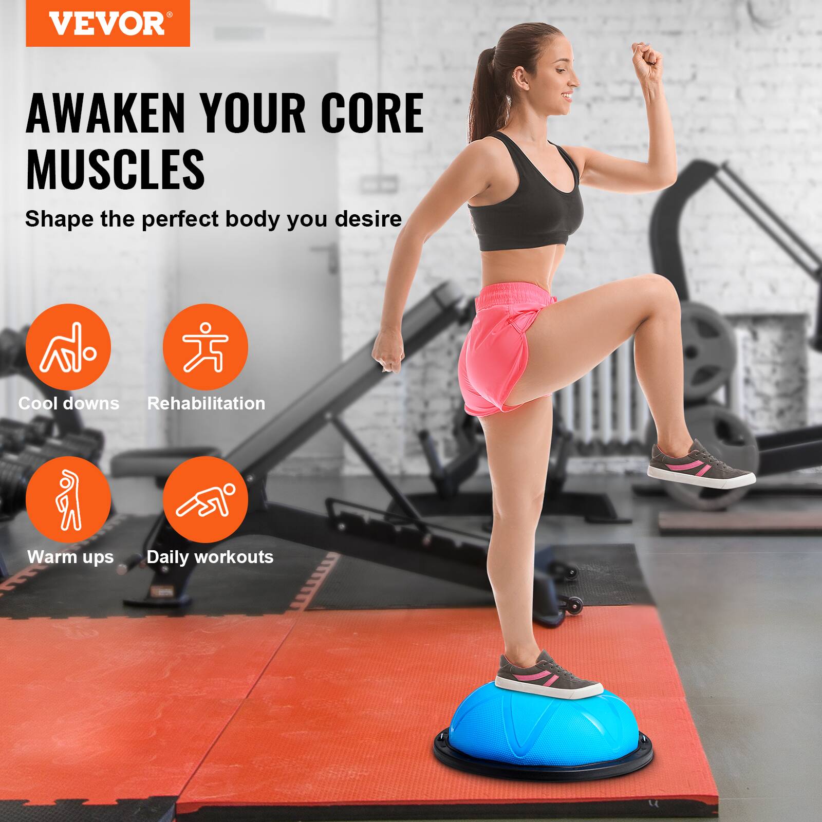 VEVOR AWAKEN YOUR CORE MUSCLES
Shape the perfect body you desire
Cool downs
Rehabilitation
Warm ups
Daily workouts