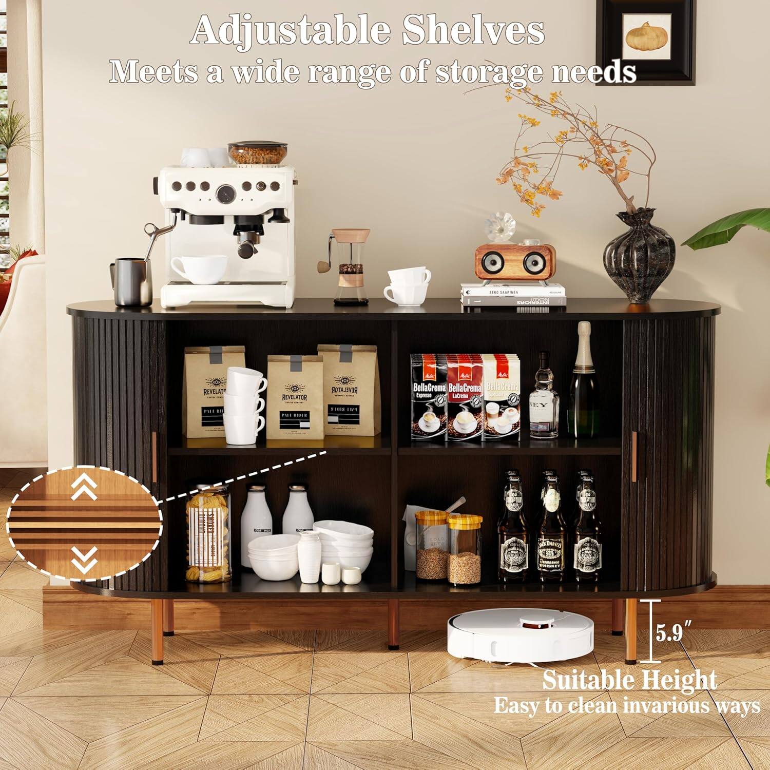 Adjustable Shelves  
Meets a wide range of storage needs  

Suitable Height  
Easy to clean in various ways  

5.9"