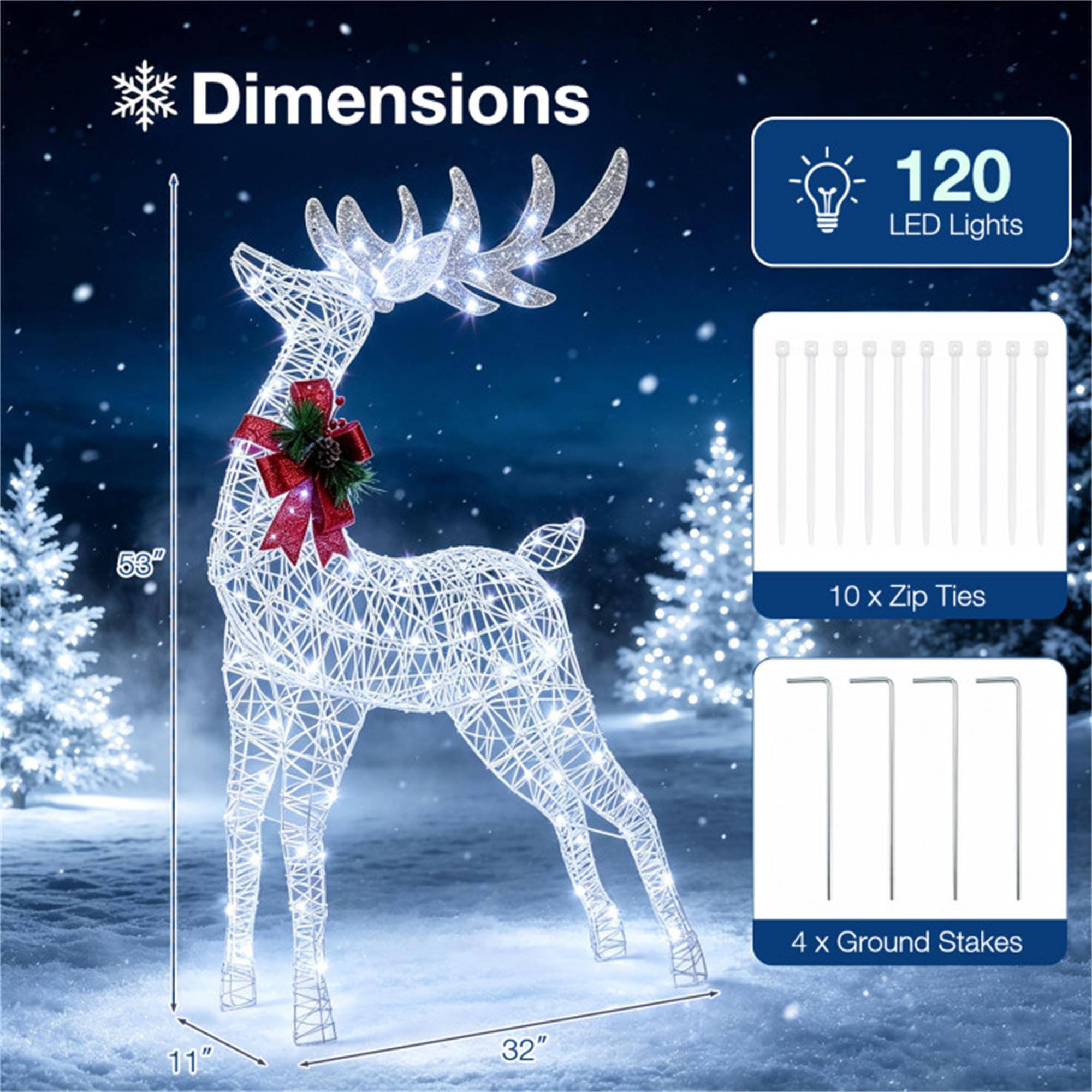 Dimensions  
120 LED Lights  
53"  
10 x Zip Ties  
4 x Ground Stakes  
11"  
32"