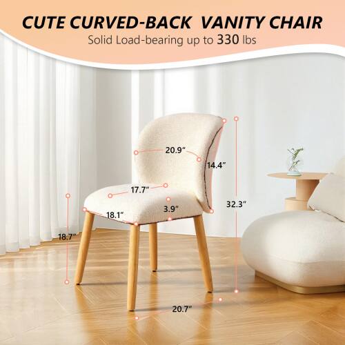 CUTE CURVED-BACK VANITY CHAIR  
Solid Load-bearing up to 330 lbs  
20.9" 14.4" 17.7" 18.1" 3.9" 32.3" 18.7" 20.7"