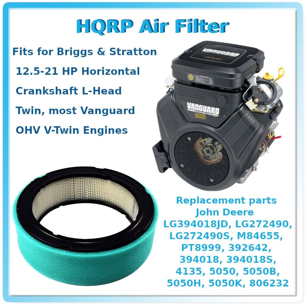 HQRP Air Filter

Fits for Briggs & Stratton  
12.5-21 HP Horizontal  
Crankshaft L-Head  
Twin, most Vanguard  
OHV V-Twin Engines  

Replacement parts  
John Deere  
LG394018JD, LG272490,  
LG272490S, M84655,  
PT8999, 392642,  
394018, 394018S,  
4135, 5050, 5050B,  
5050H, 5050K, 806232
