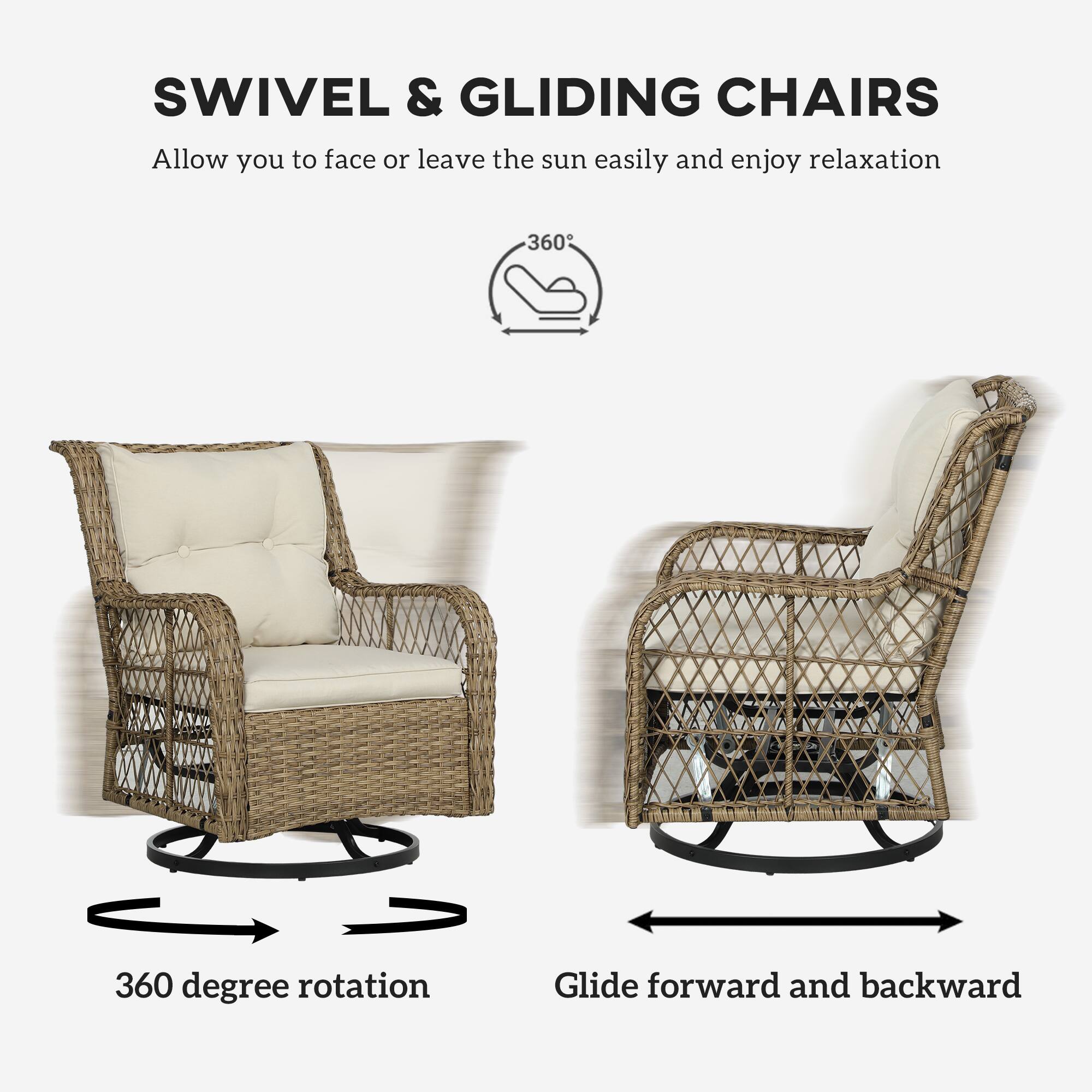 SWIVEL & GLIDING CHAIRS
Allow you to face or leave the sun easily and enjoy relaxation
360 degree rotation
Glide forward and backward