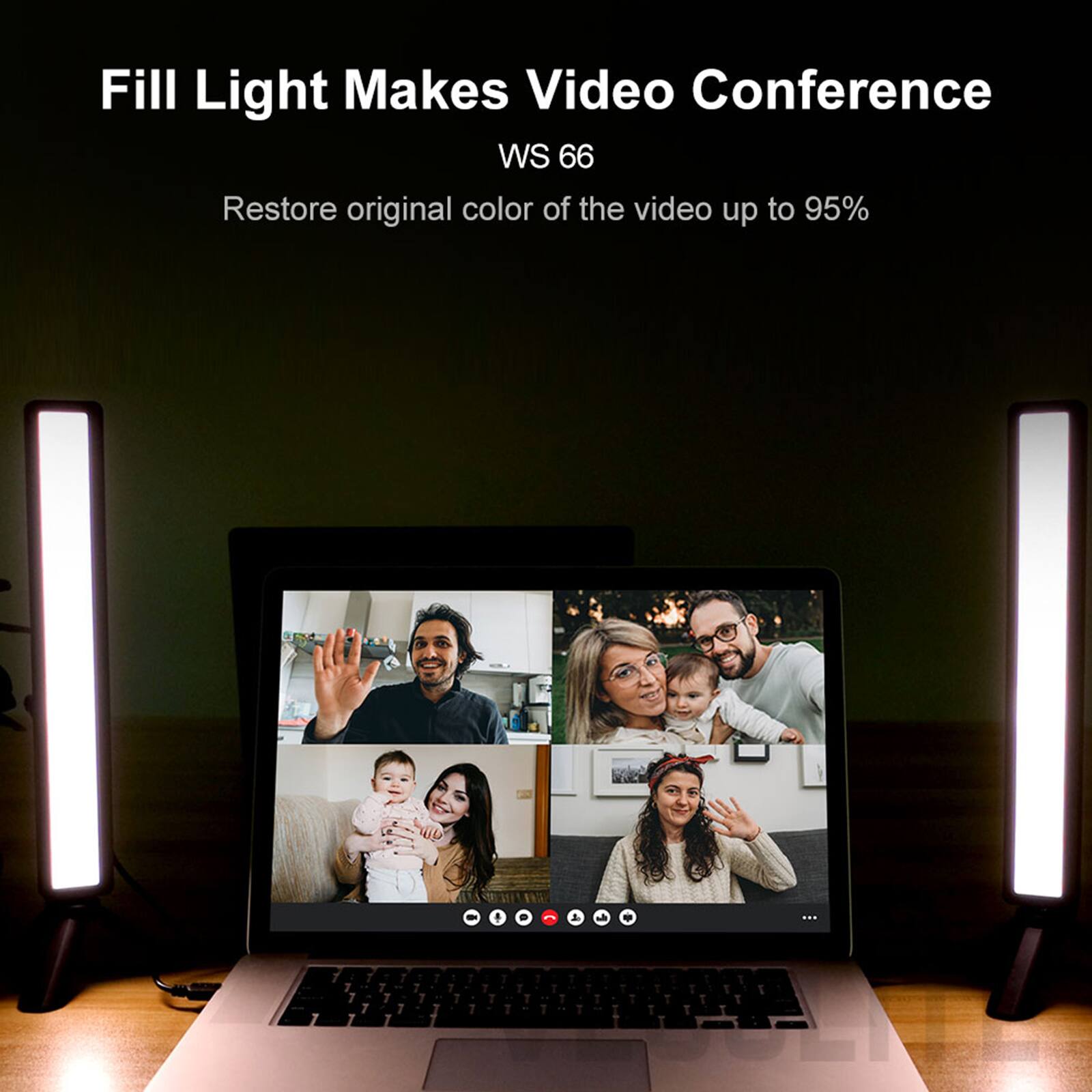 Fill Light Makes Video Conference  
WS 66  
Restore original color of the video up to 95%