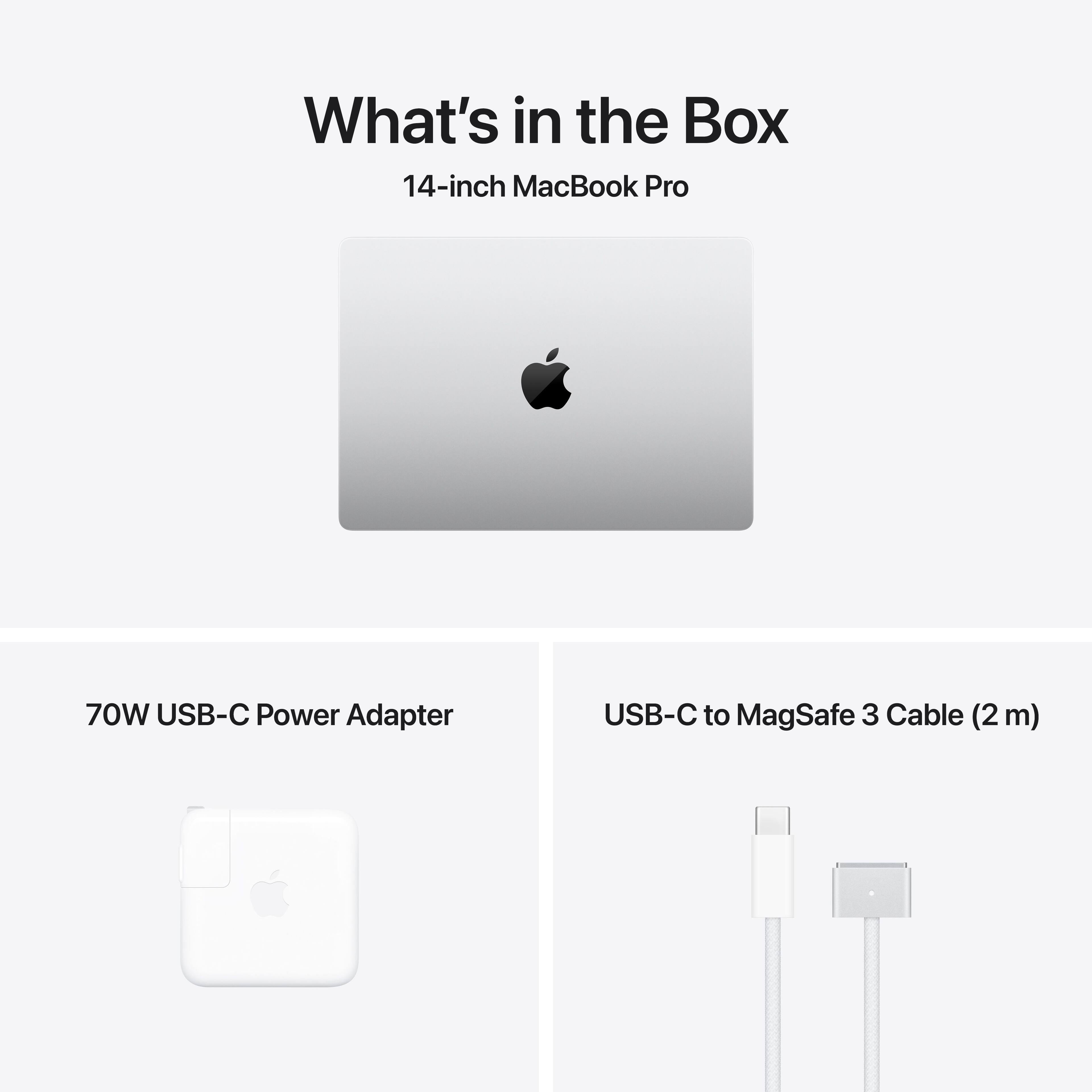 What's in the Box

14-inch MacBook Pro

70W USB-C Power Adapter

USB-C to MagSafe 3 Cable (2 m)