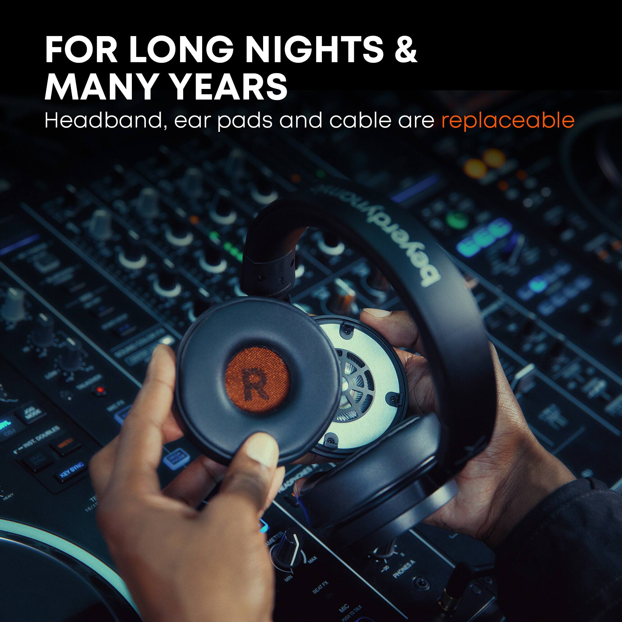 FOR LONG NIGHTS & MANY YEARS  
Headband, ear pads and cable are replaceable