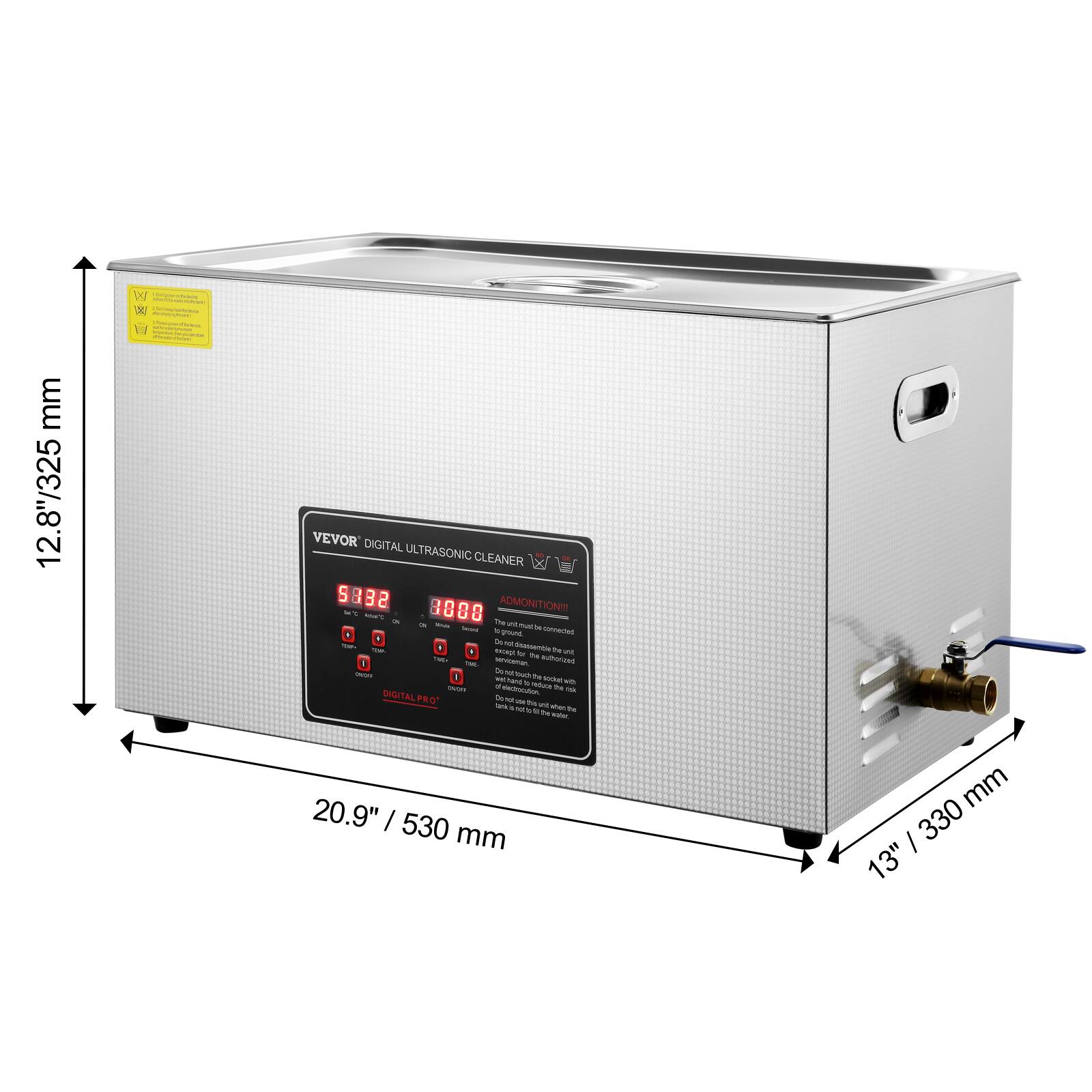 mm 12.8"/325  
www.informemess.com/  
www.mice.com/survey.com  
VEVOR DIGITAL ULTRASONIC CLEANER  
ADMONITION!  
The unit must be disassembled by authorized service. Do not touch the unit with your hands.  
Do not use water.  
20.9" | 530 mm  
mm 330 13"