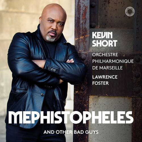 KEVIN SHORT  
ORCHESTRE PHILHARMONIQUE DE MARSEILLE  
LAWRENCE FOSTER  

MEPHISTOPHELES  
AND OTHER BAD GUYS