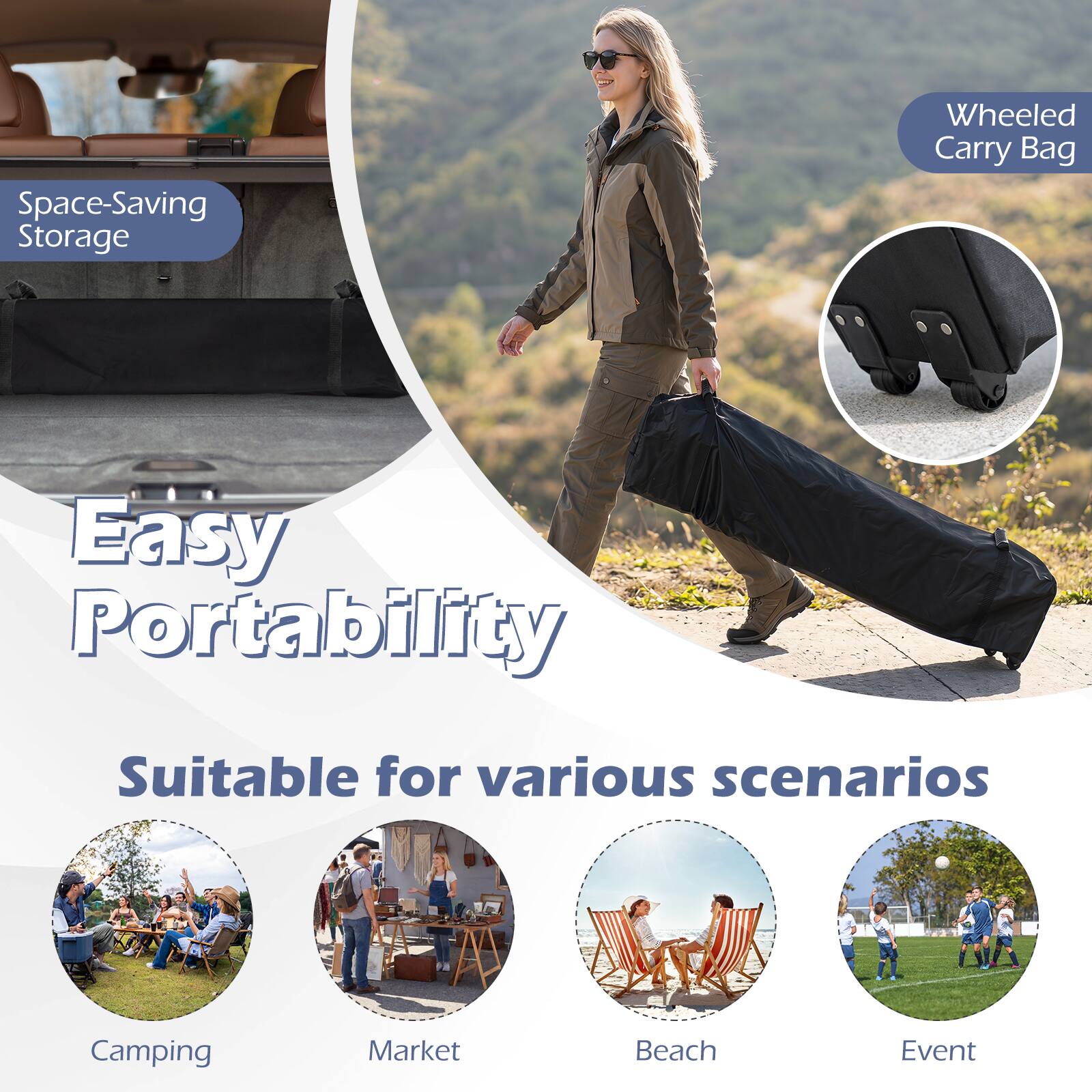 Space-Saving Storage  
Wheeled Carry Bag  
Easy Portability  
Suitable for various scenarios  
Camping  
Market  
Beach  
Event