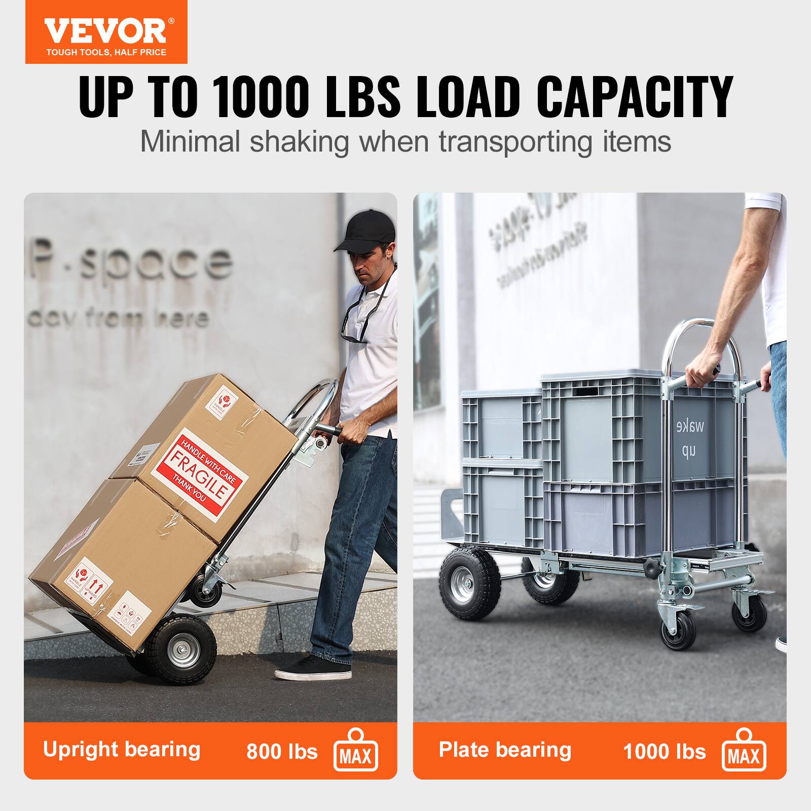 VEVOR  
TOUGH TOOLS, HALF PRICE  

UP TO 1000 LBS LOAD CAPACITY  
Minimal shaking when transporting items  

Upright bearing  
800 lbs MAX  

Plate bearing  
1000 lbs MAX  

HANDLE WITH CARE  
FRAGILE  
THANK YOU  

P-space  
dev from here