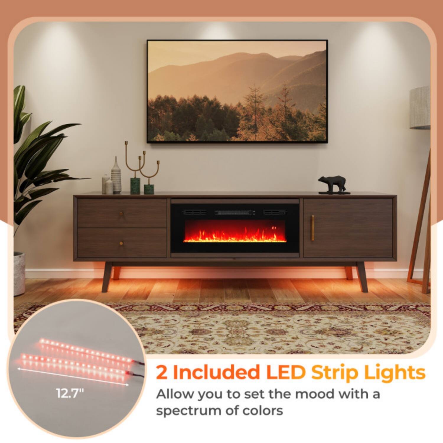 2 Included LED Strip Lights  
12.7"  
Allow you to set the mood with a spectrum of colors