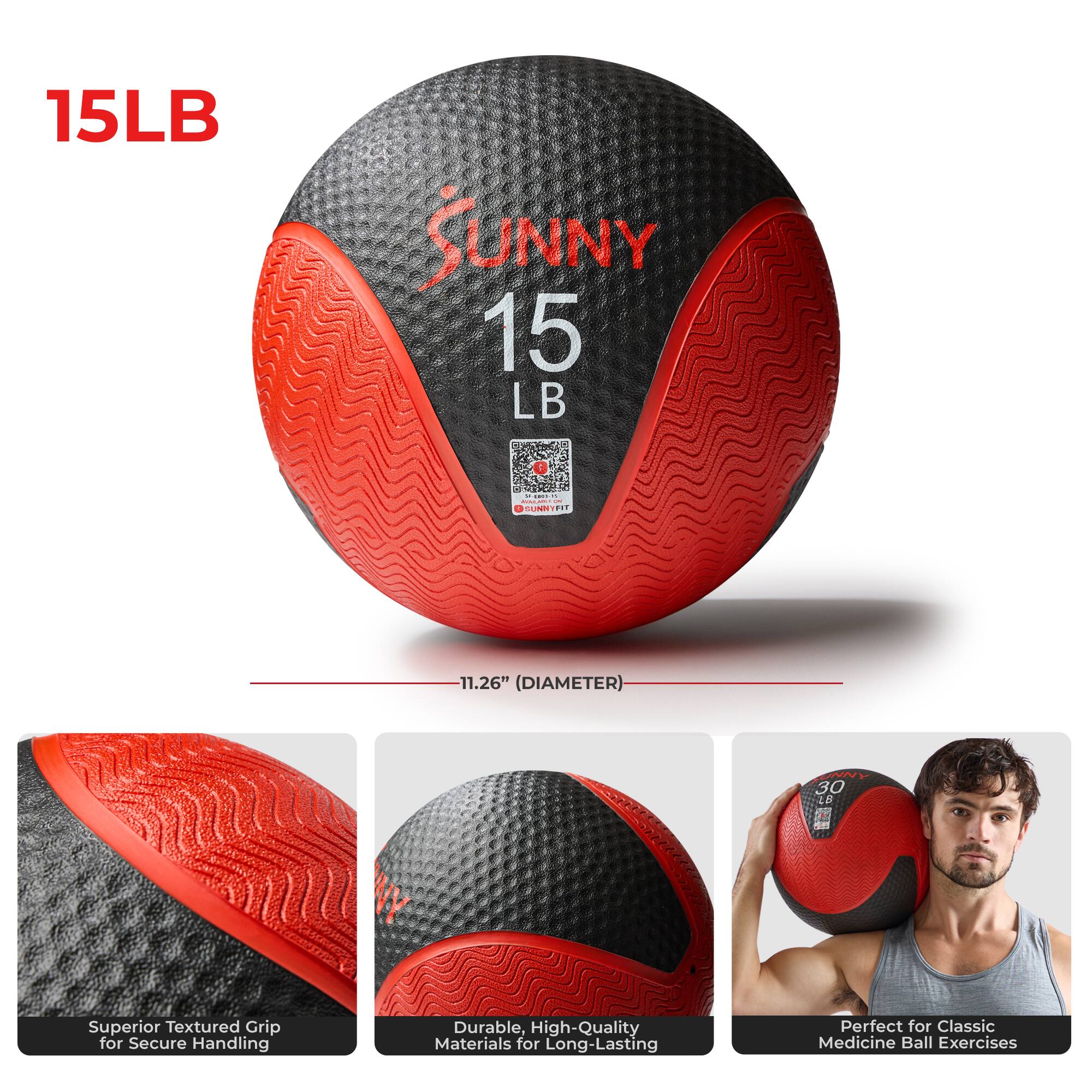15LB SUNNY 15 LB  
11.26" (DIAMETER)  
Superior Textured Grip for Secure Handling  
Durable, High-Quality Materials for Long-Lasting  
Perfect for Classic Medicine Ball Exercises