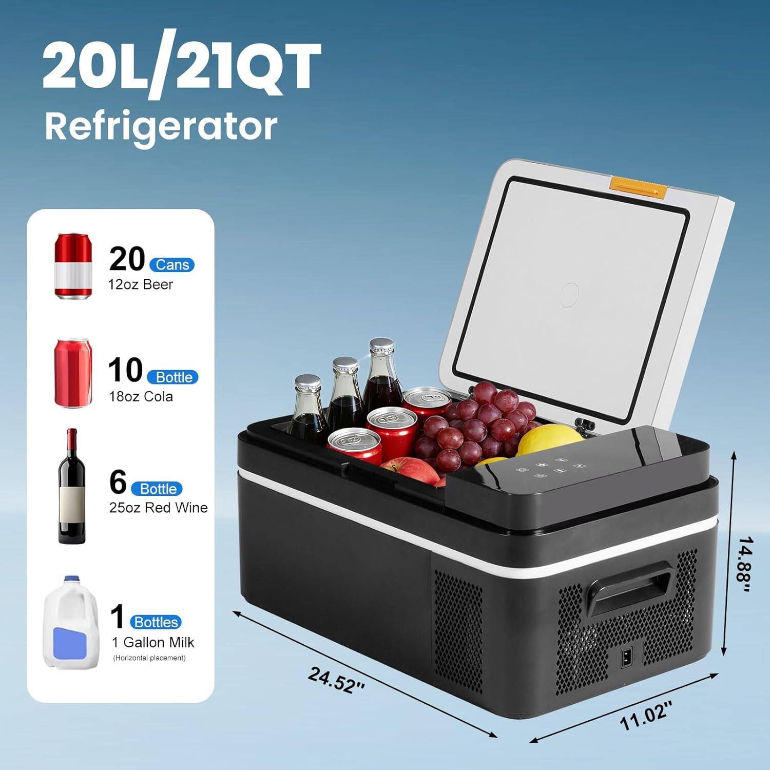20L/21QT Refrigerator  
- 20 Cans 12oz Beer  
- 10 Bottle 18oz Cola  
- 6 Bottle 25oz Red Wine  
- 1 Bottle 1 Gallon Milk (Horizontal placement)  
- Dimensions: 24.52" x 11.02" x 14.88"
