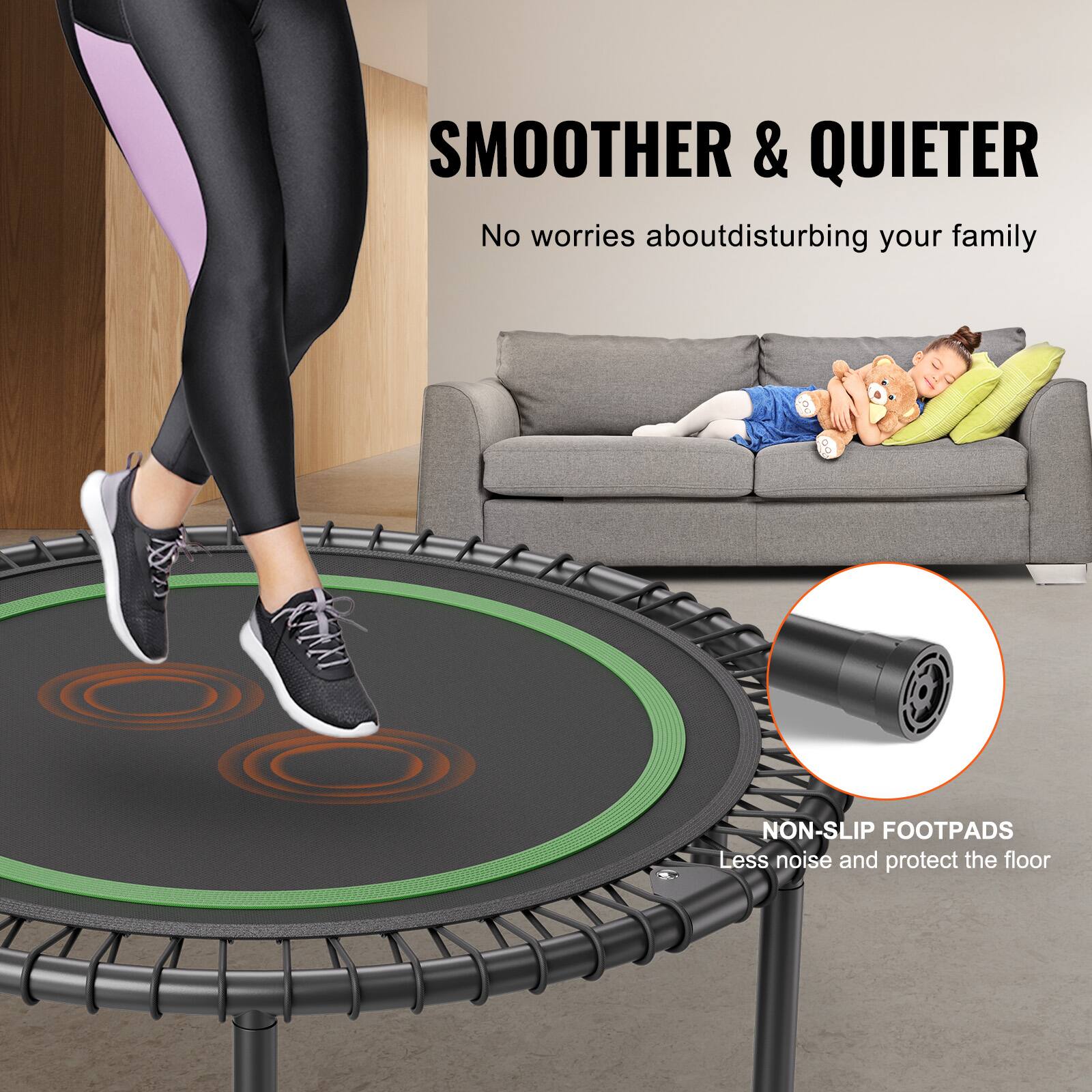 SMOOTHER & QUIETER  
No worries about disturbing your family  

NON-SLIP FOOTPADS  
Less noise and protect the floor