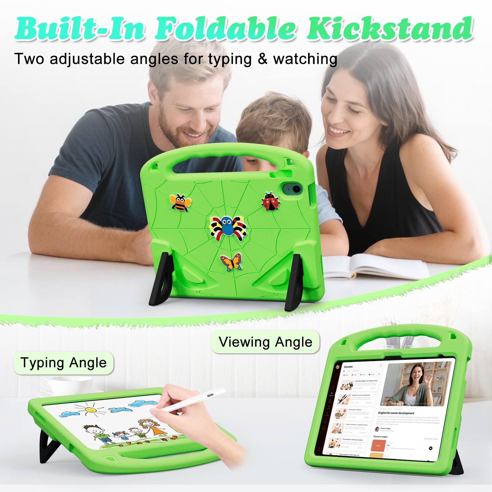 Built-In Foldable Kickstand  
Two adjustable angles for typing & watching  

Typing Angle  
Viewing Angle