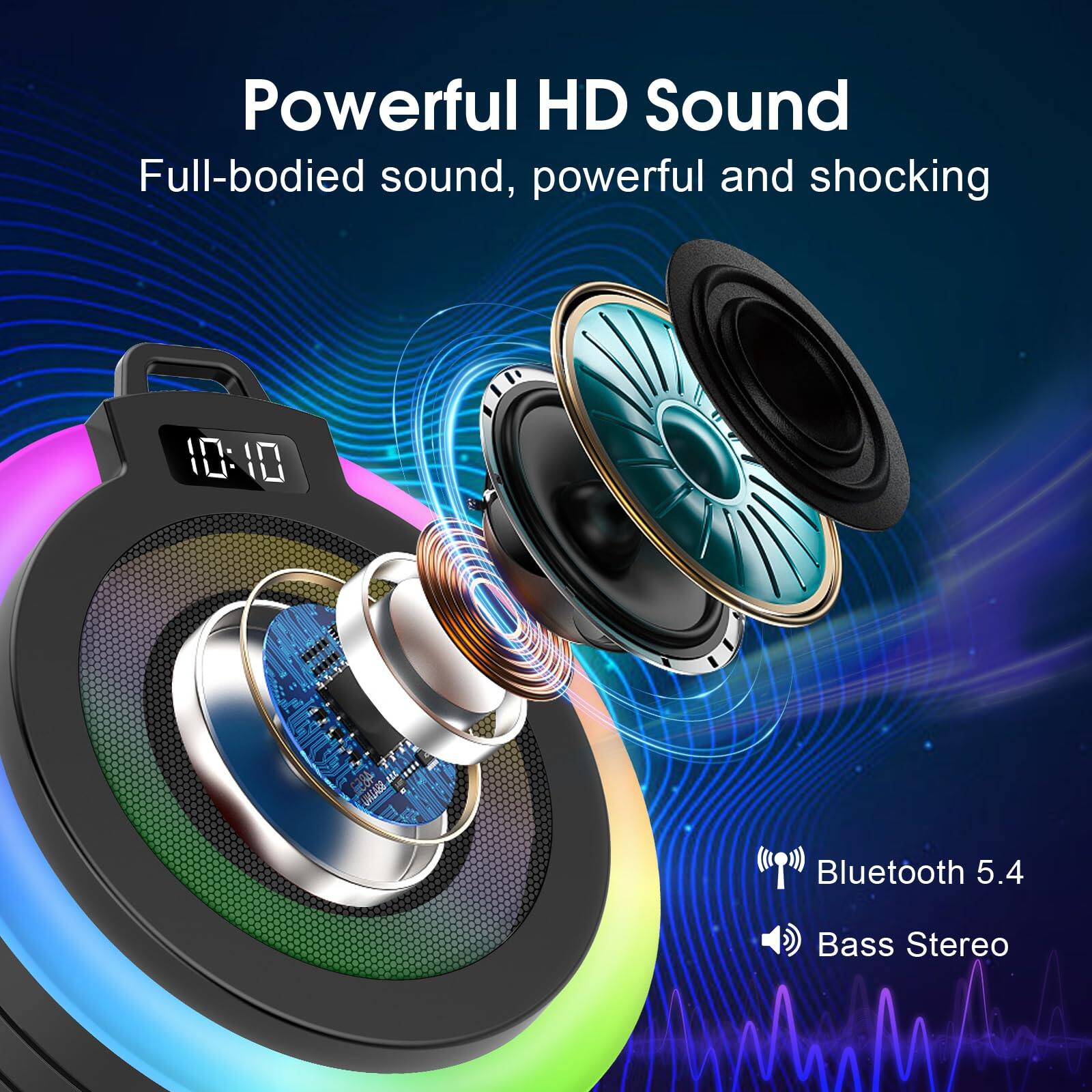 Powerful HD Sound  
Full-bodied sound, powerful and shocking  

Bluetooth 5.4  
Bass Stereo
