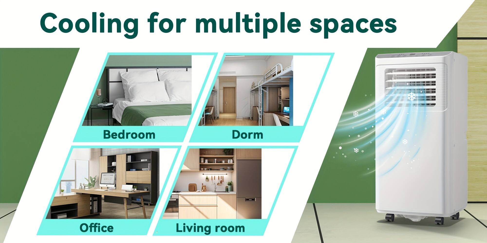 Cooling for multiple spaces

- Bedroom
- Dorm
- Office
- Living room