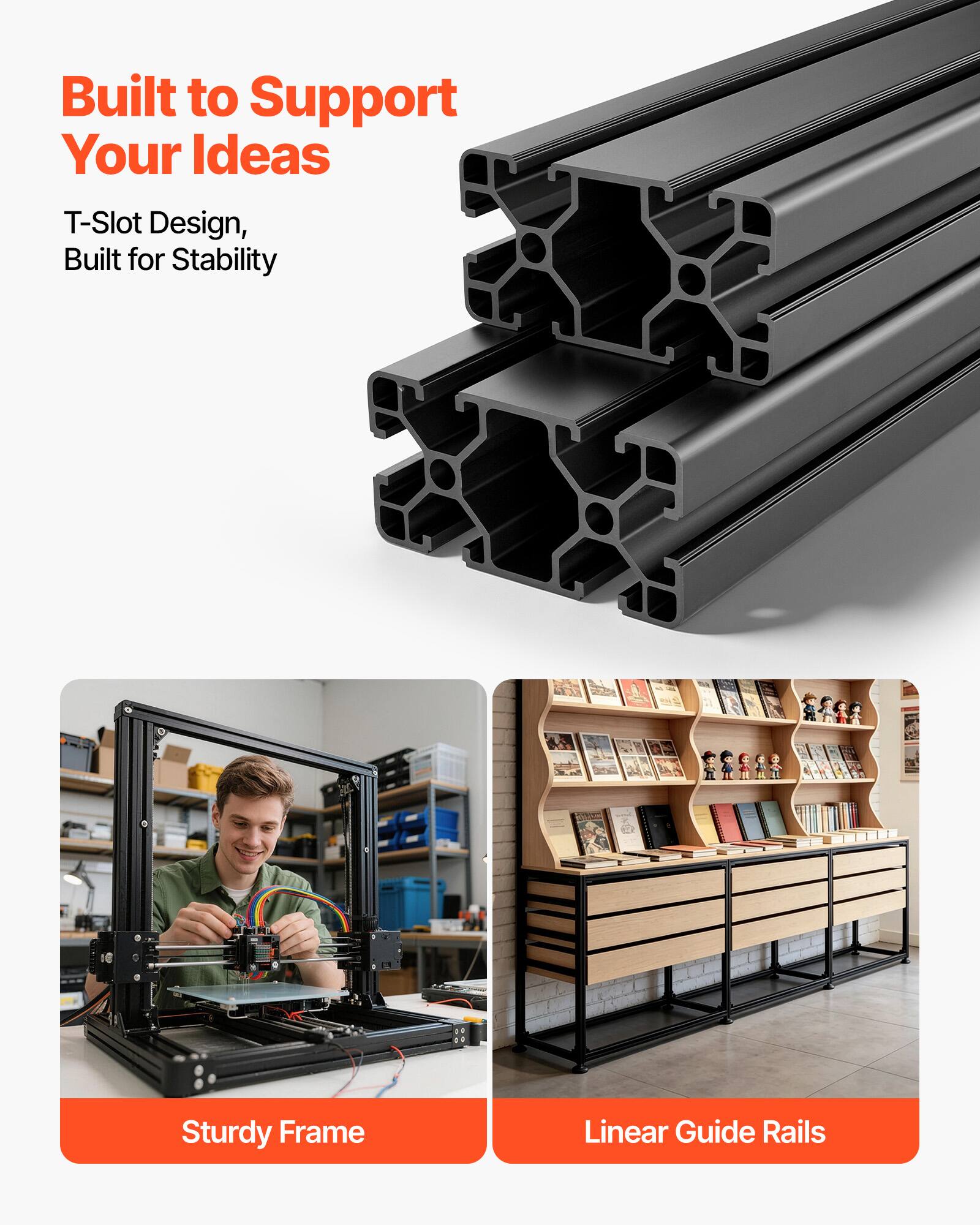 Built to Support Your Ideas

T-Slot Design, Built for Stability

Sturdy Frame

Linear Guide Rails