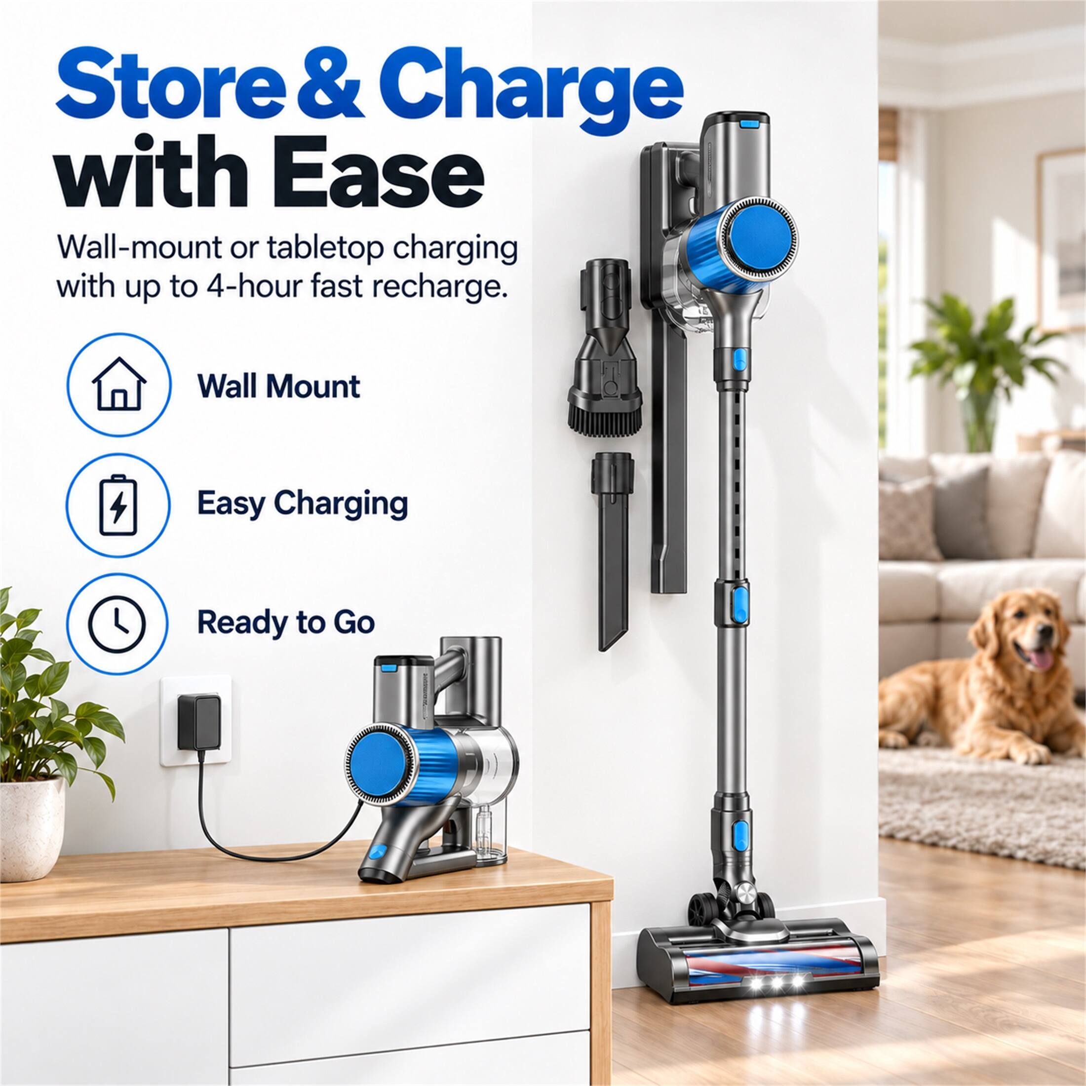 Store & Charge with Ease  
Wall-mount or tabletop charging with up to 4-hour fast recharge.  

- Wall Mount  
- Easy Charging  
- Ready to Go