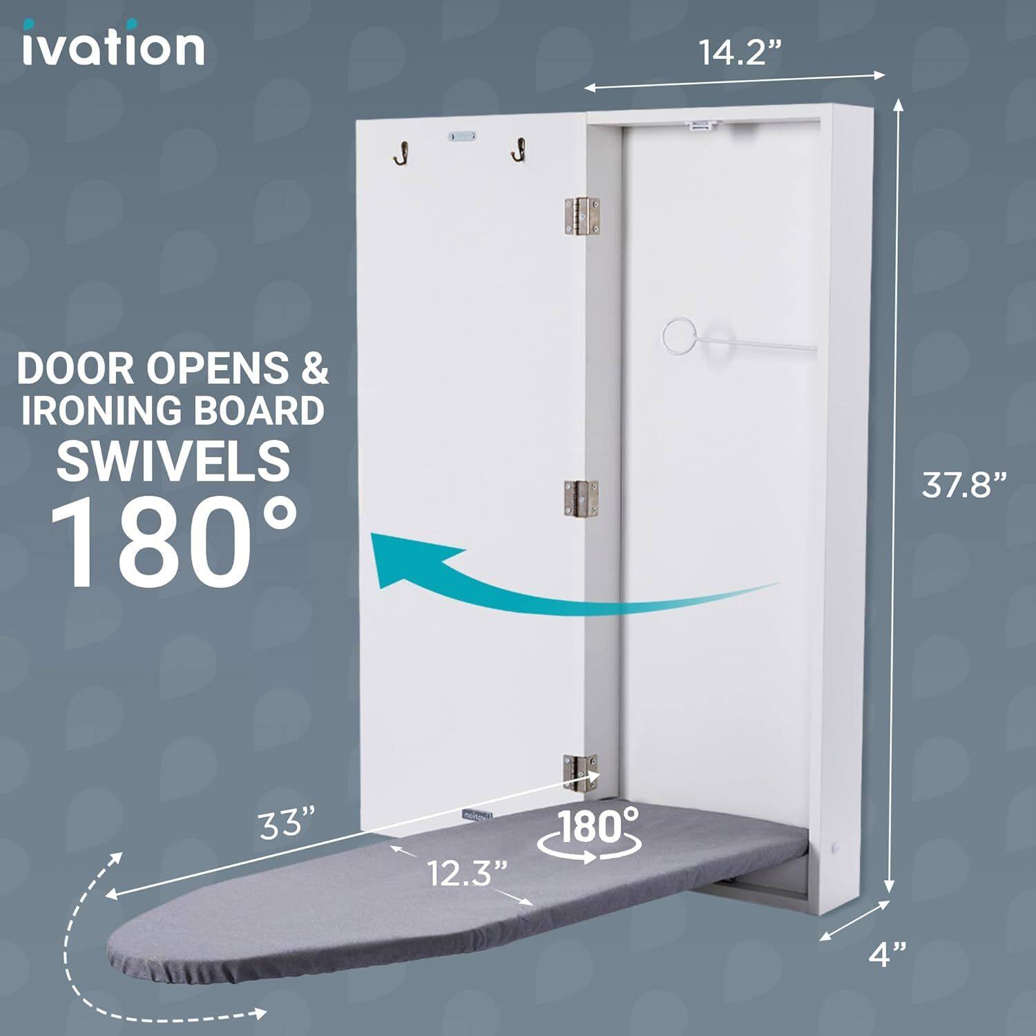 ivation  
DOOR OPENS & IRONING BOARD SWIVELS 180°  
14.2"  
37.8"  
33"  
12.3"  
4"
