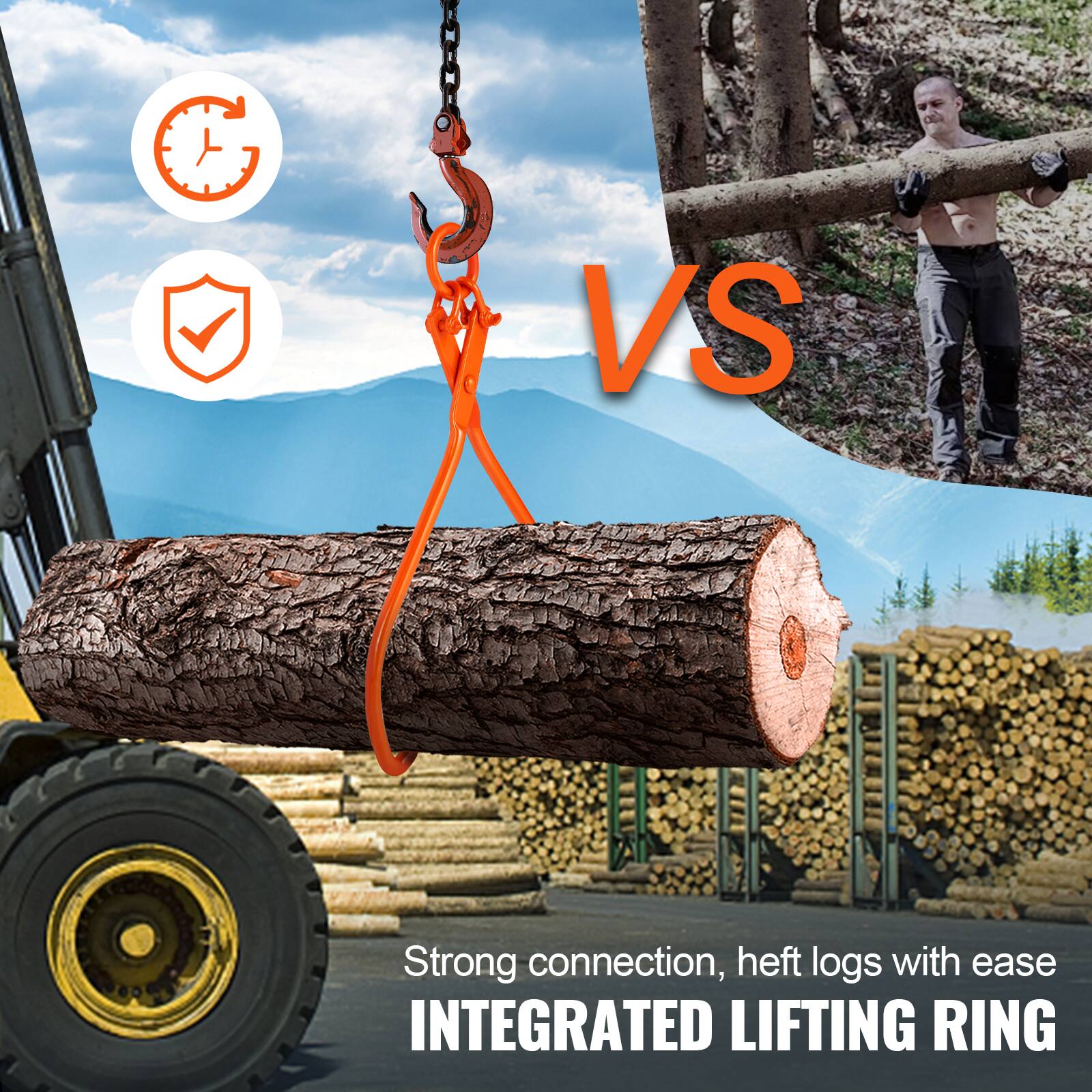 Strong connection, heft logs with ease  
INTEGRATED LIFTING RING