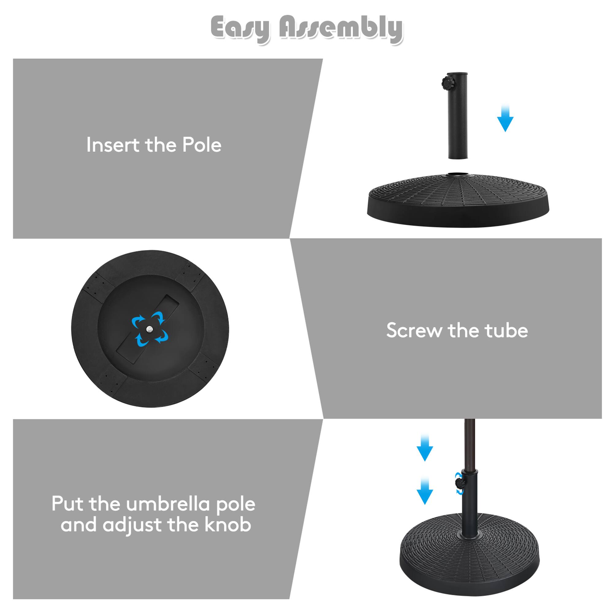 Easy Assembly

1. Insert the Pole
2. Screw the tube
3. Put the umbrella pole and adjust the knob