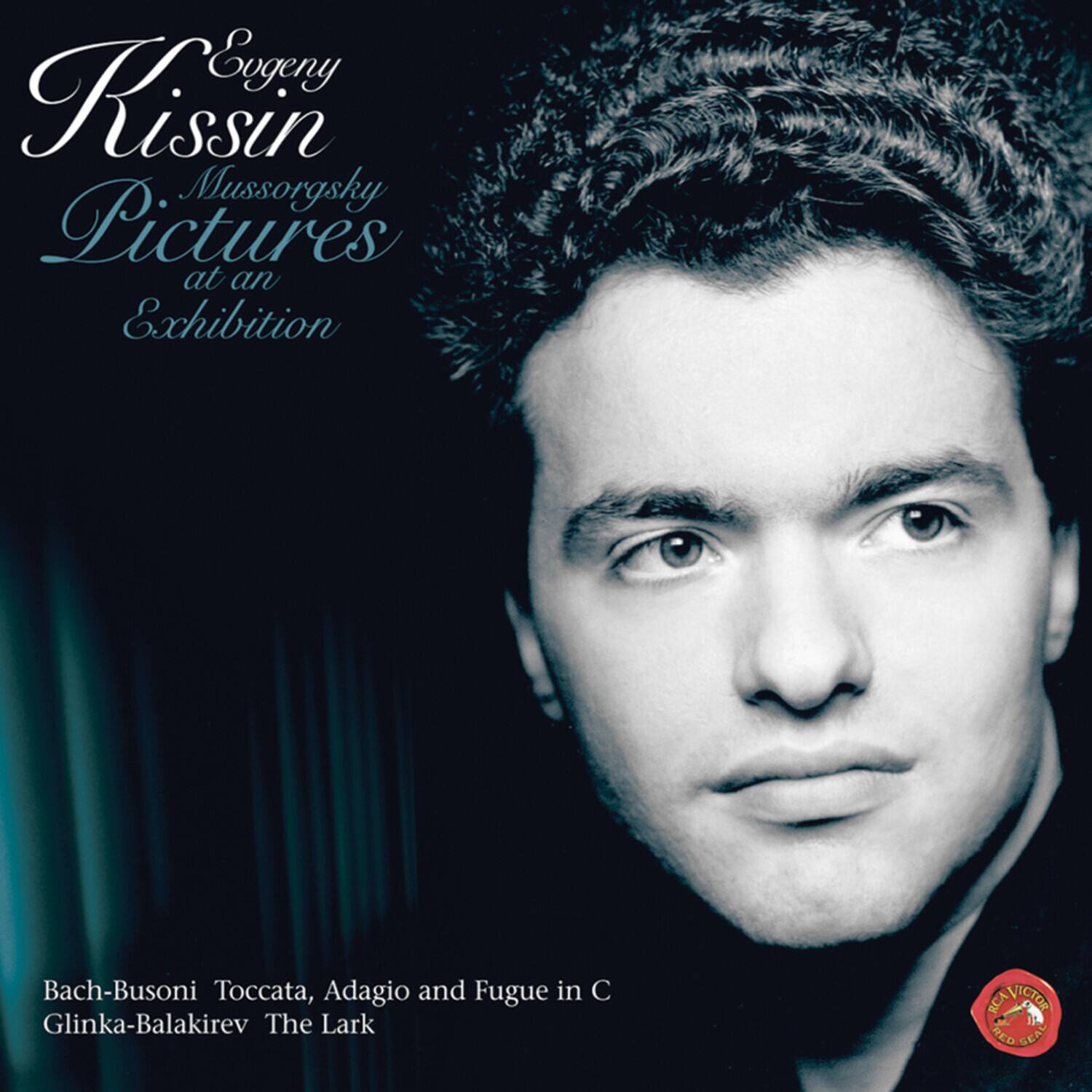 Evgeny Kissin  
Mussorgsky  
Pictures at an Exhibition  

Bach-Busoni  
Toccata, Adagio and Fugue in C  

Glinka-Balakirev  
The Lark  

RCA VICTOR  
RED SEAL