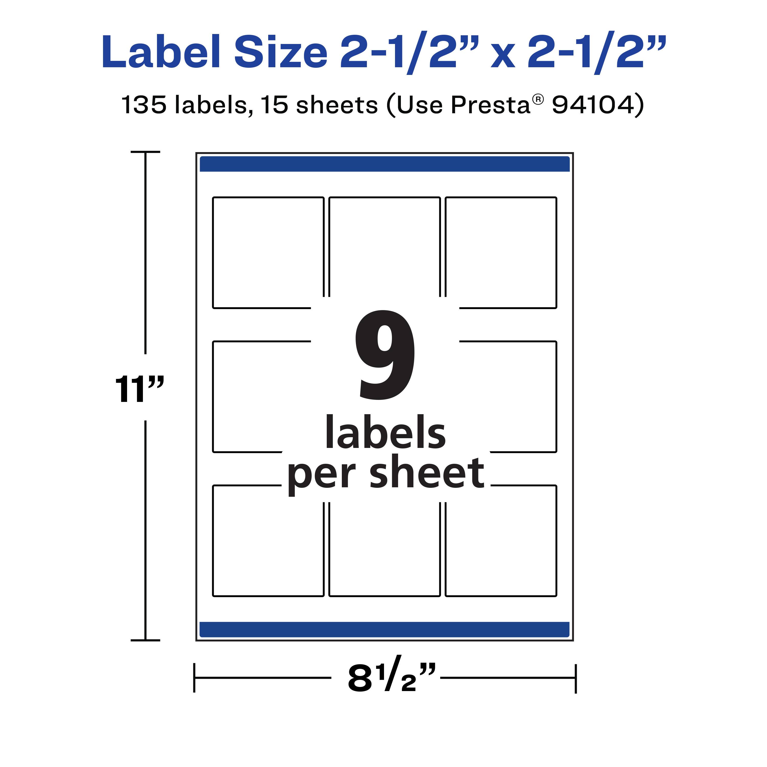 Label Size 2-1/2" x 2-1/2"  
135 labels, 15 sheets (Use Presta® 94104)  
11" x 8-1/2"  
9 labels per sheet