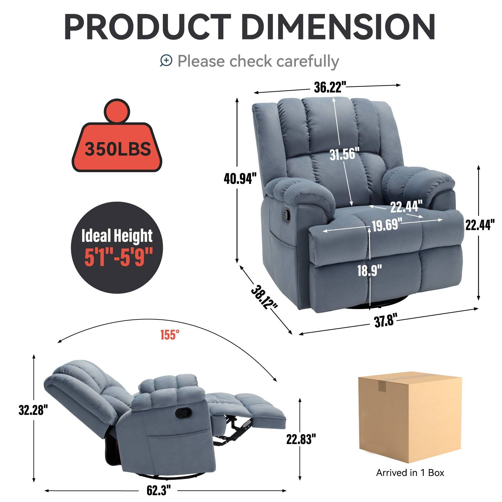 PRODUCT DIMENSION + Please check carefully

36.22"
350LBS
40.94"
31.56"
Ideal Height 5'1"-5'9"
155
38.12"
22.44"
19.69"
18.9"
37.8"
22.44"
32.28"
22.83"
62.3"
Arrived in 1 Box