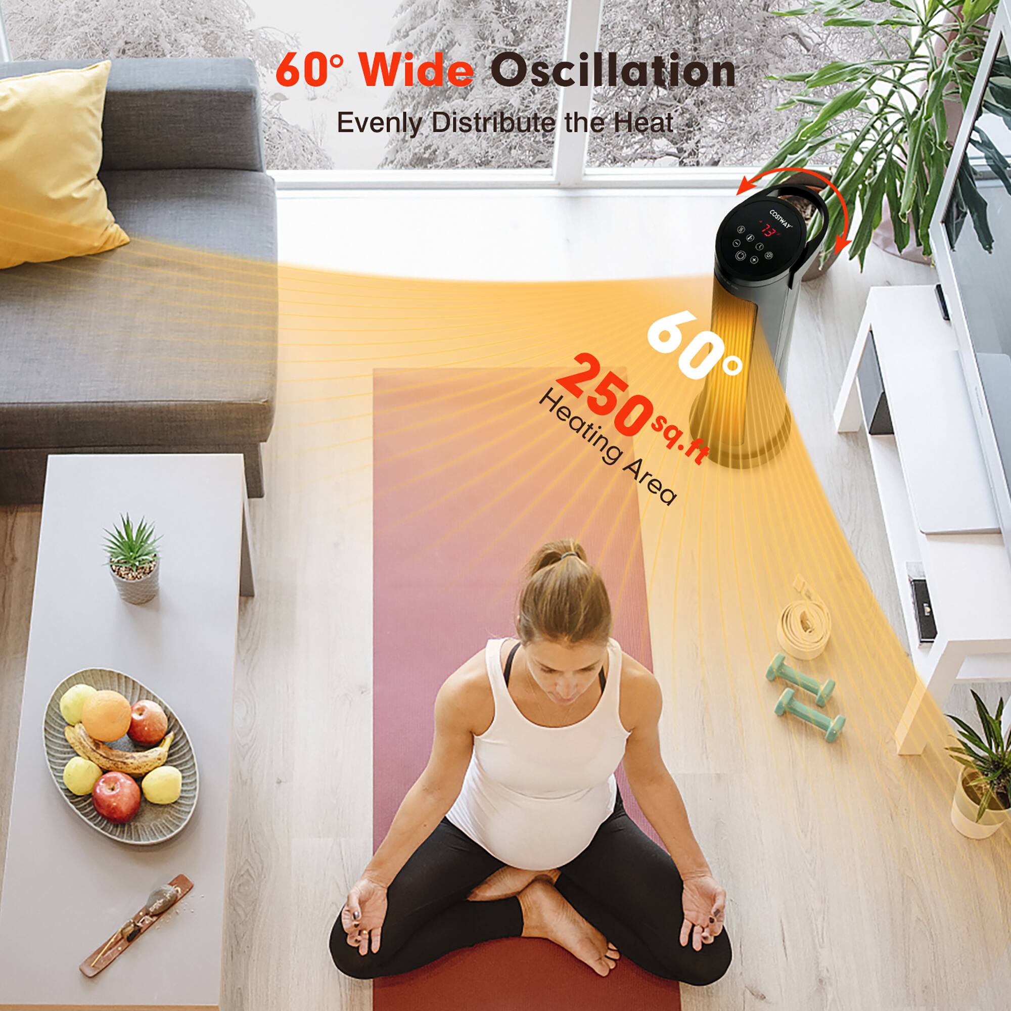 60° Wide Oscillation  
Evenly Distribute the Heat  

250 sq.ft Heating Area