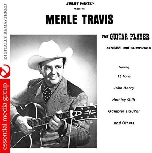 REMASTERED DIGITALLY  
JIMMY WAKELY PRESENTS  
MERLE TRAVIS  
THE GUITAR PLAYER  
SINGER and COMPOSER  

Featuring  
16 Tons  
John Henry  
Hominy Grits  
Gambler's Guitar  
and Others  

essential media group