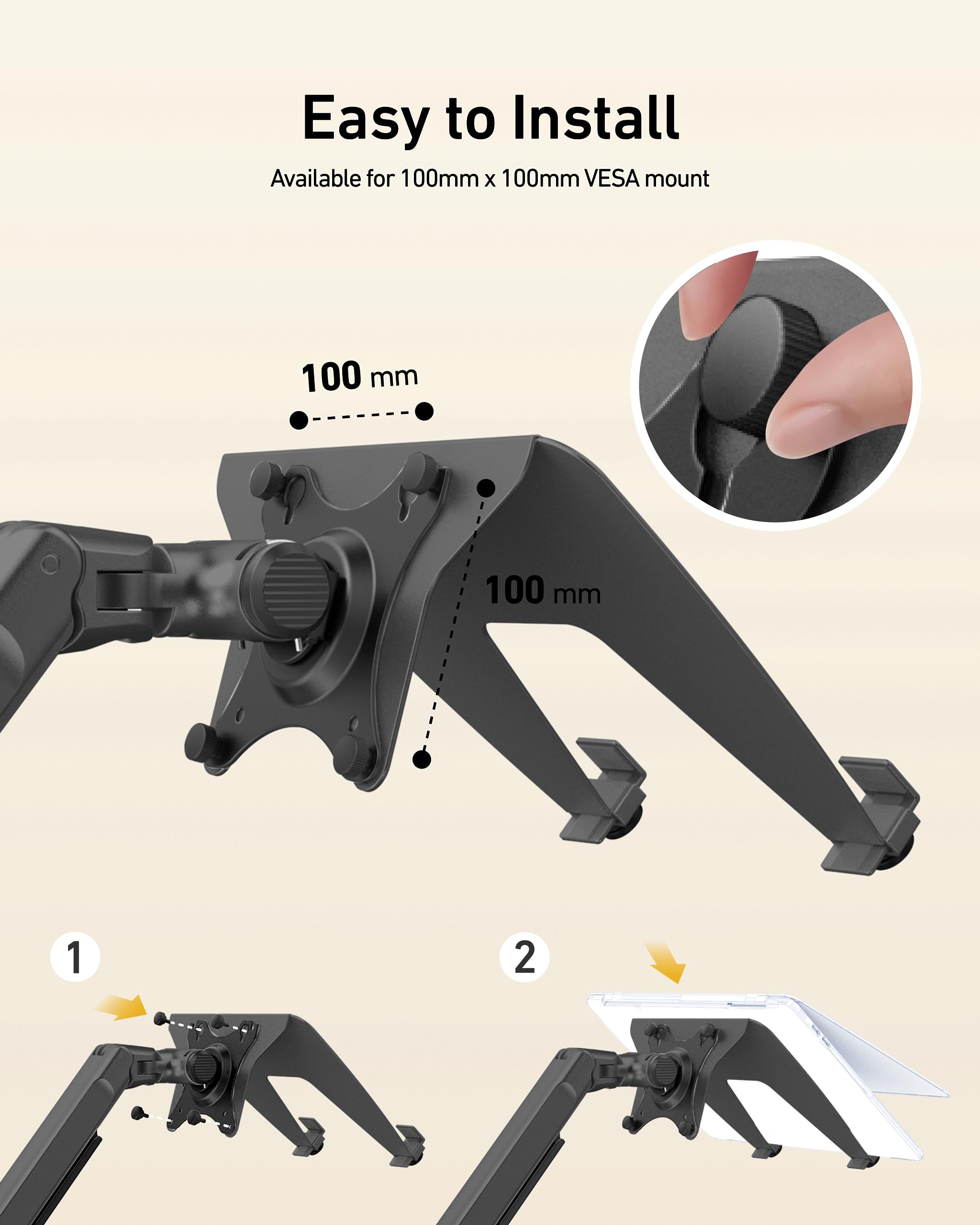 Easy to Install  
Available for 100mm x 100mm VESA mount  
100 mm  
100 mm  
1  
2