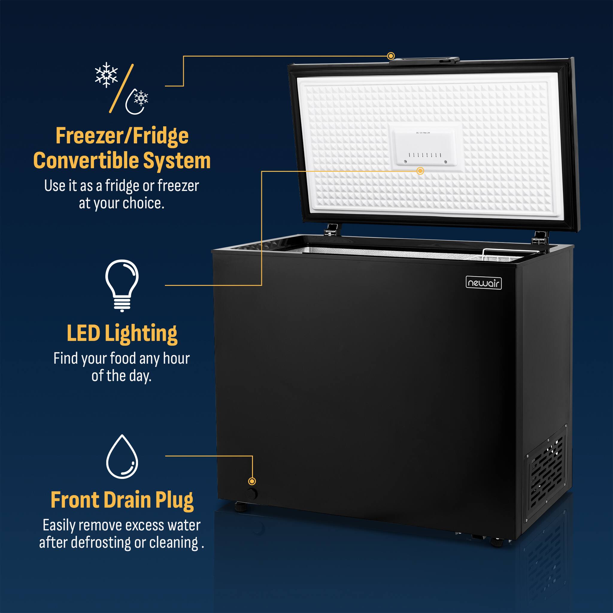 Freezer/Fridge Convertible System  
Use it as a fridge or freezer at your choice.

LED Lighting  
Find your food any hour of the day.

Front Drain Plug  
Easily remove excess water after defrosting or cleaning.