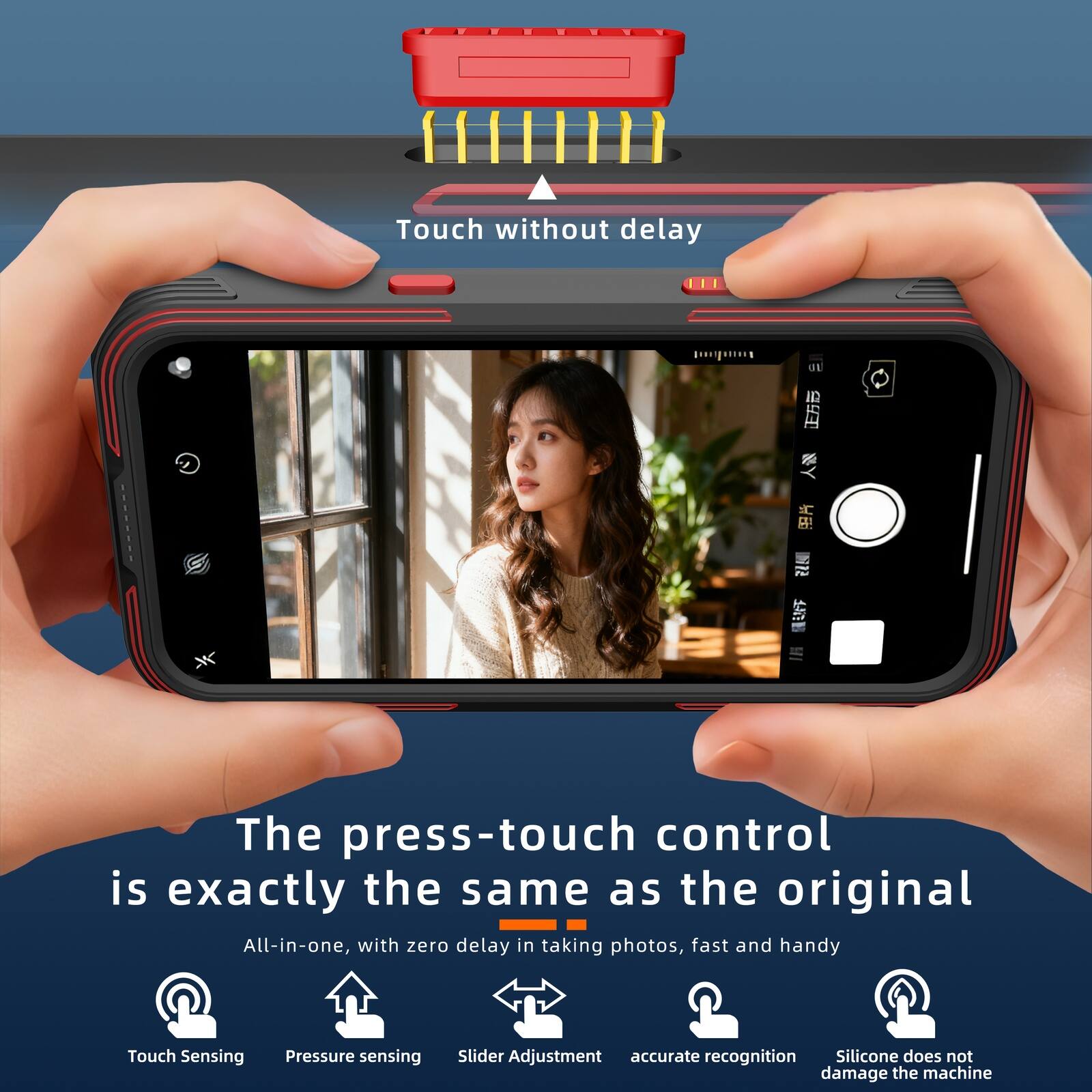 Touch without delay

The press-touch control is exactly the same as the original All-in-one, with zero delay in taking photos, fast and handy

Touch Sensing
Pressure sensing
Slider Adjustment
accurate recognition
Silicone does not damage the machine