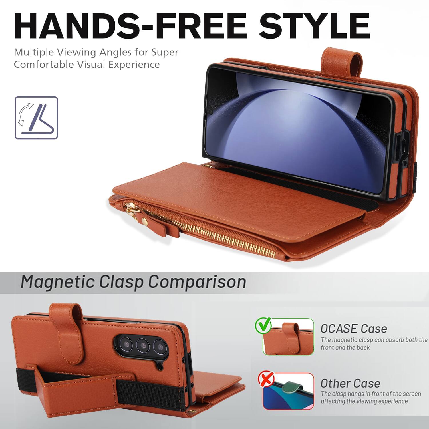 HANDS-FREE STYLE  
Multiple Viewing Angles for Super Comfortable Visual Experience  

Magnetic Clasp Comparison  

OCASE Case  
The magnetic clasp can absorb both the front and the back  

Other Case  
The clasp hangs in front of the screen affecting the viewing experience