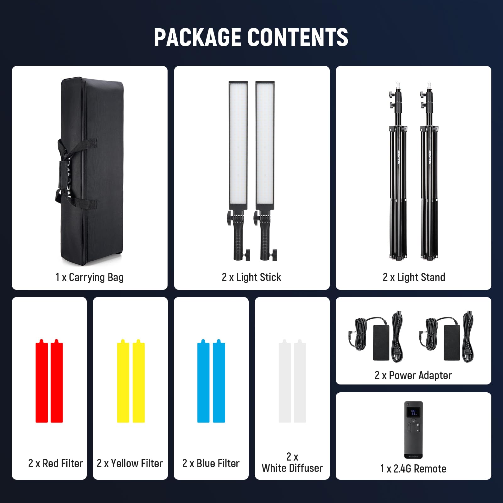 PACKAGE CONTENTS

1 X Carrying Bag  
2 X Light Stick  
2 X Light Stand  
2 X Power Adapter  
2 X Red Filter  
2 X Yellow Filter  
2 X Blue Filter  
2 X White Diffuser  
1 X 2.4G Remote